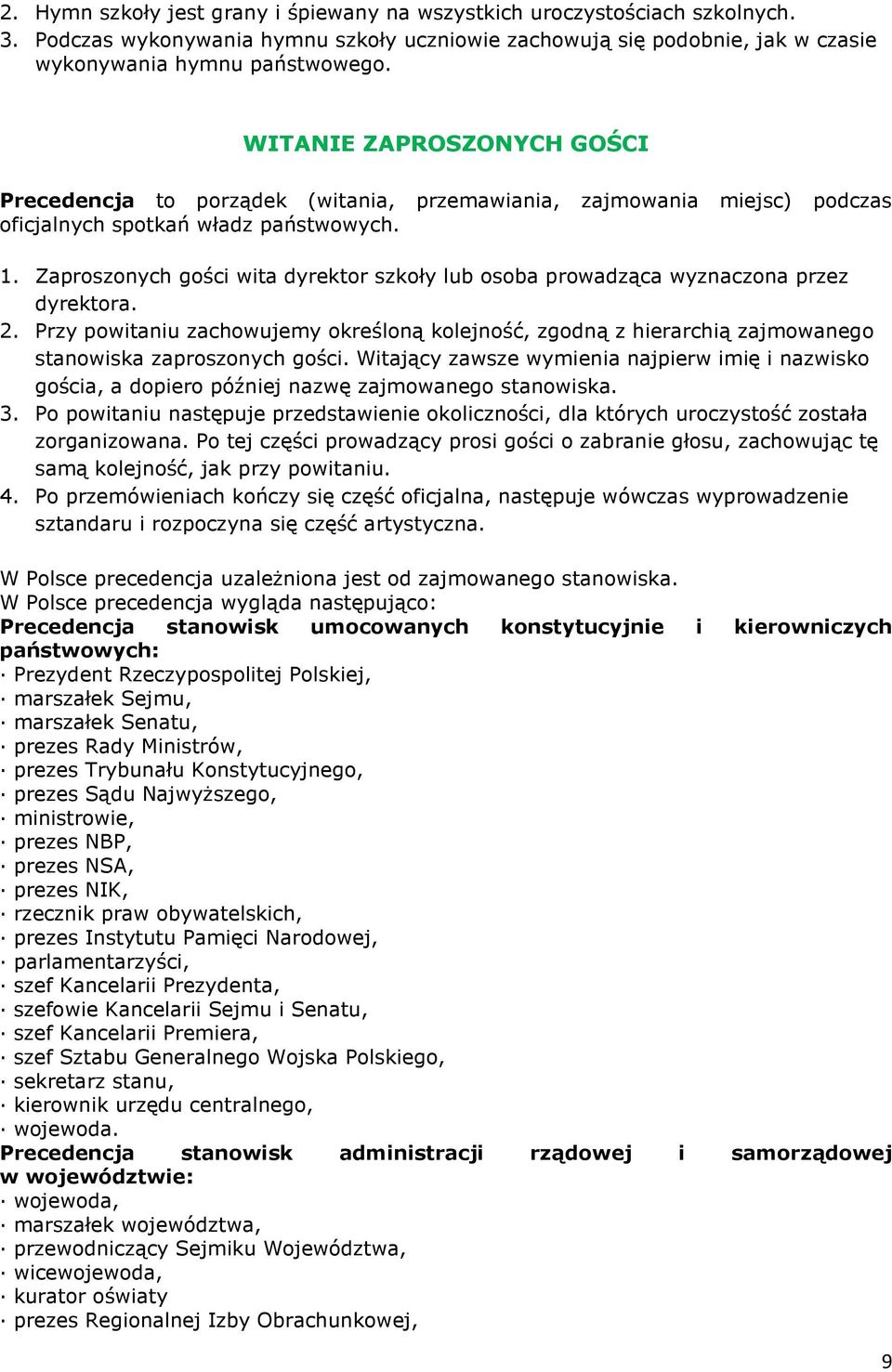 Zaproszonych gości wita dyrektor szkoły lub osoba prowadząca wyznaczona przez dyrektora. 2.