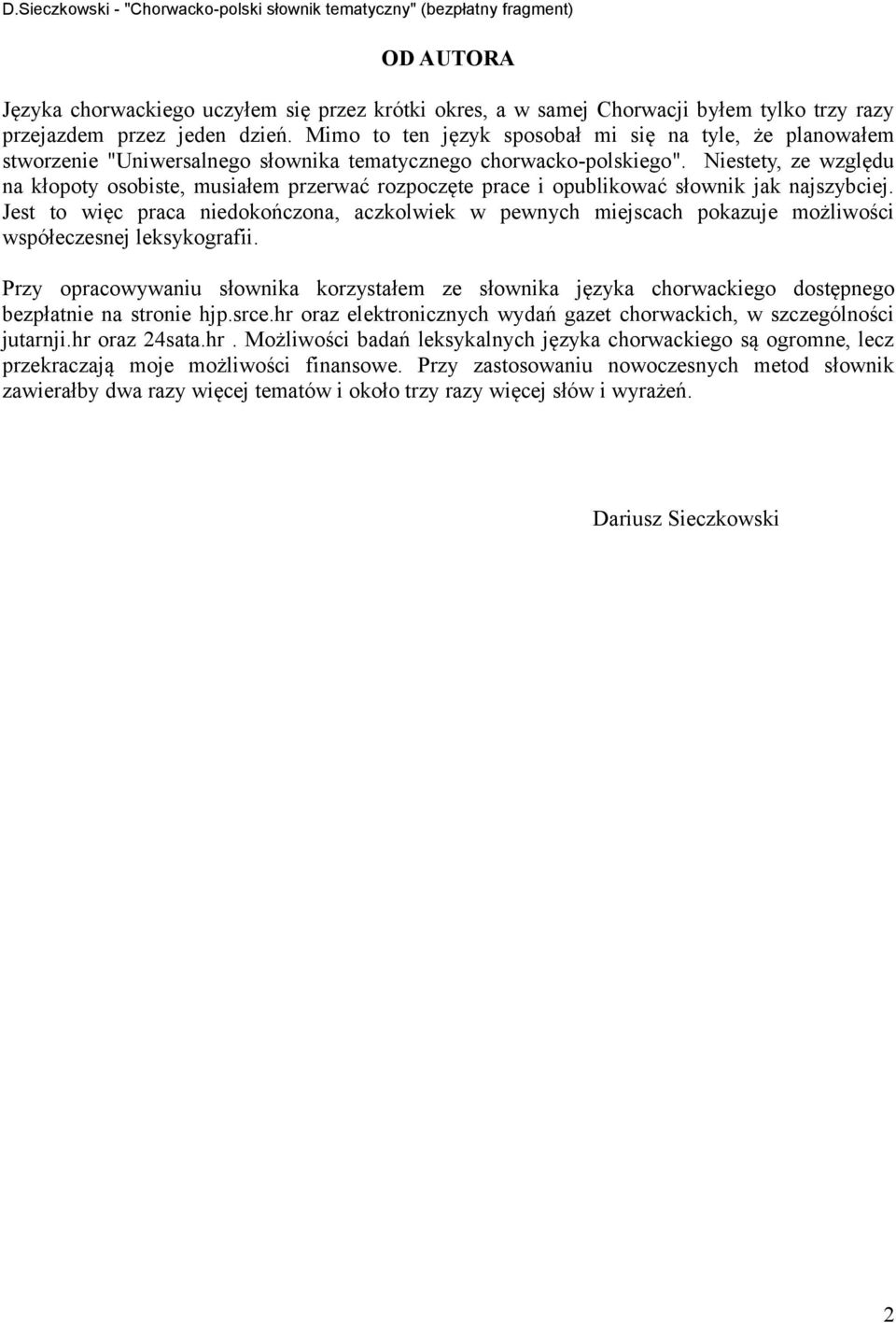 Niestety, ze względu na kłopoty osobiste, musiałem przerwać rozpoczęte prace i opublikować słownik jak najszybciej.