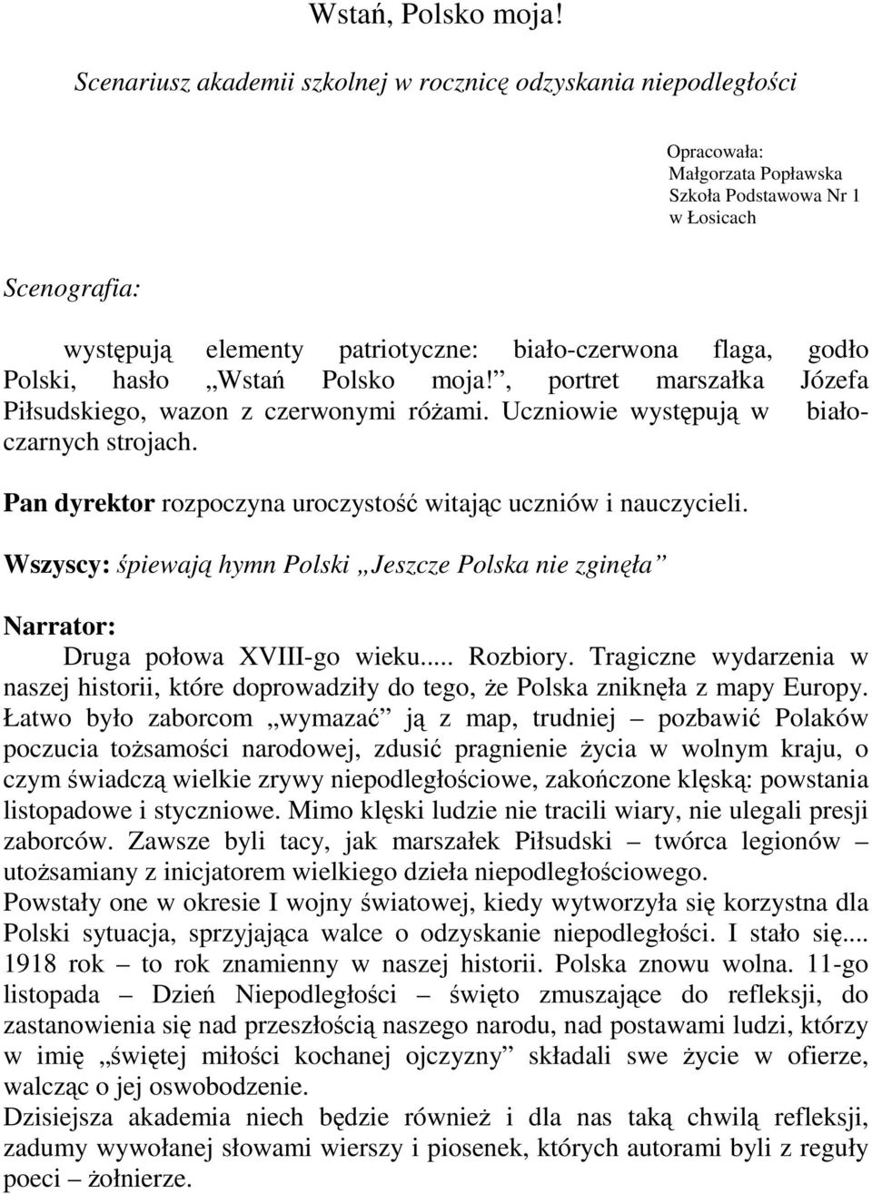 flaga, godło Polski, hasło Wstań Polsko moja!, portret marszałka Józefa Piłsudskiego, wazon z czerwonymi różami. Uczniowie występują w białoczarnych strojach.