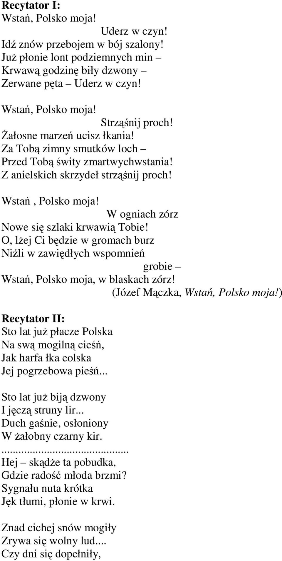 O, lżej Ci będzie w gromach burz Niźli w zawiędłych wspomnień grobie Wstań, Polsko moja, w blaskach zórz! (Józef Mączka, Wstań, Polsko moja!