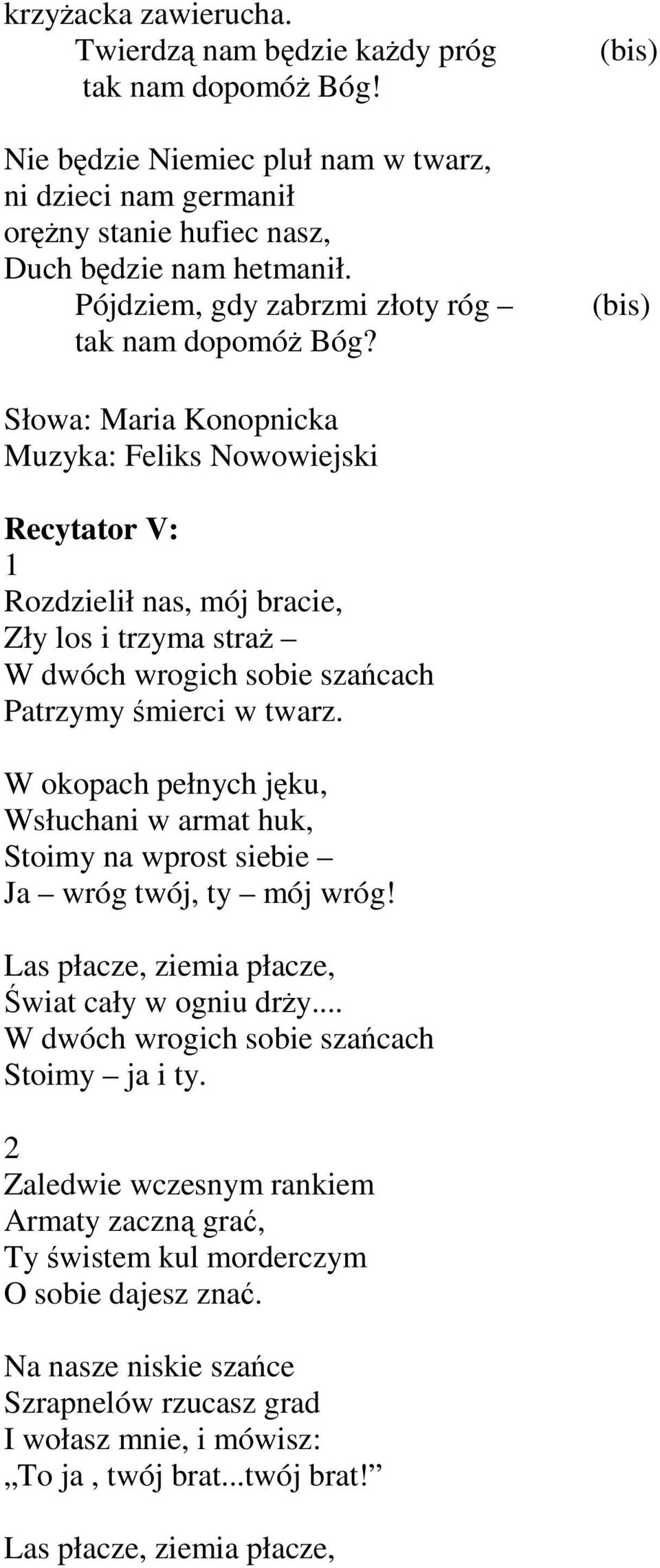 Słowa: Maria Konopnicka Muzyka: Feliks Nowowiejski Recytator V: 1 Rozdzielił nas, mój bracie, Zły los i trzyma straż W dwóch wrogich sobie szańcach Patrzymy śmierci w twarz.