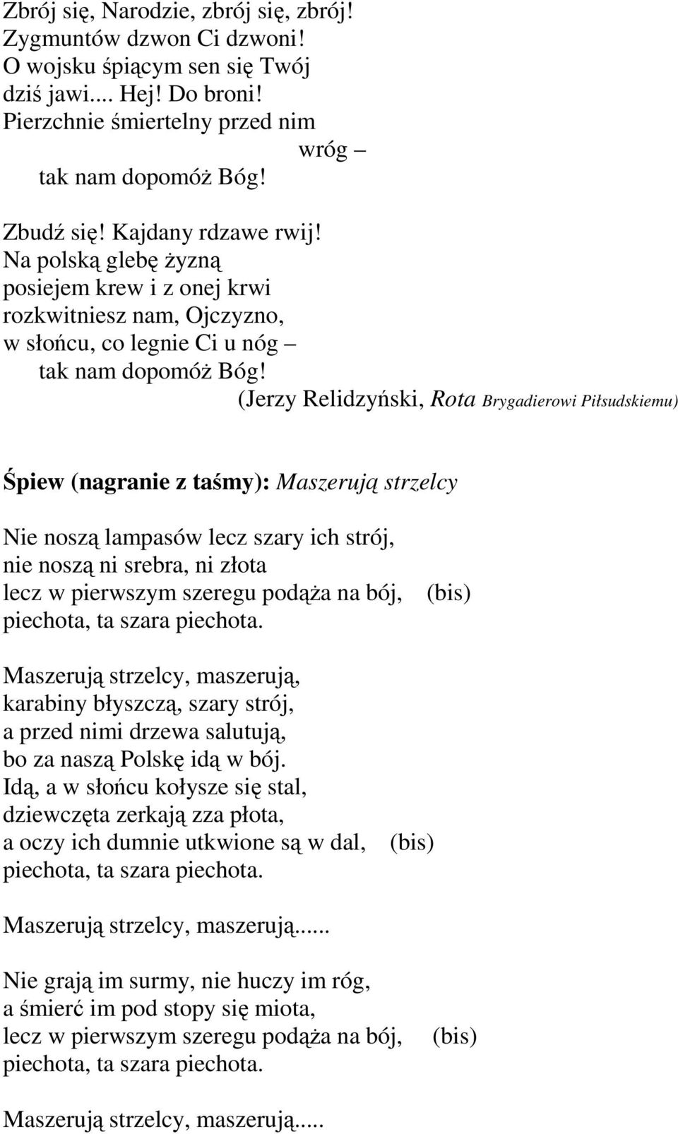 strzelcy Nie noszą lampasów lecz szary ich strój, nie noszą ni srebra, ni złota lecz w pierwszym szeregu podąża na bój, piechota, ta szara piechota.