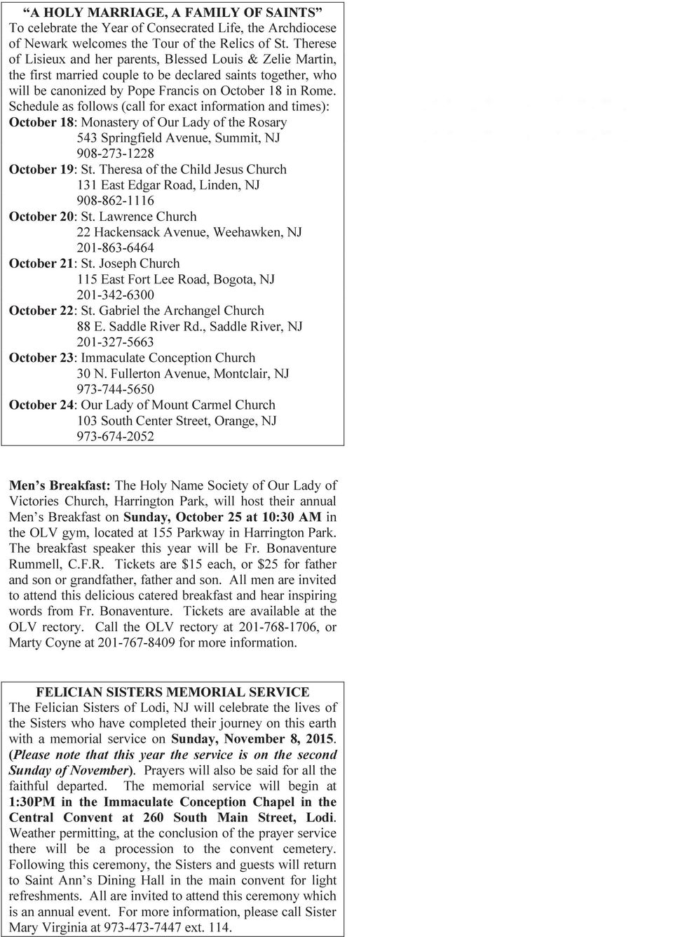 Schedule as follows (call for exact information and times): October 18: Monastery of Our Lady of the Rosary 543 Springfield Avenue, Summit, NJ 908-273-1228 October 19: St.