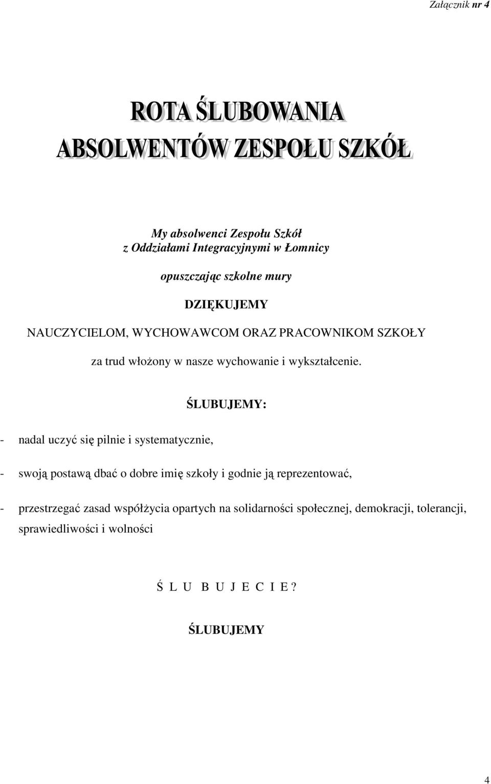 ŚLUBUJEMY: - nadal uczyć się pilnie i systematycznie, - swoją postawą dbać o dobre imię szkoły i godnie ją reprezentować, -