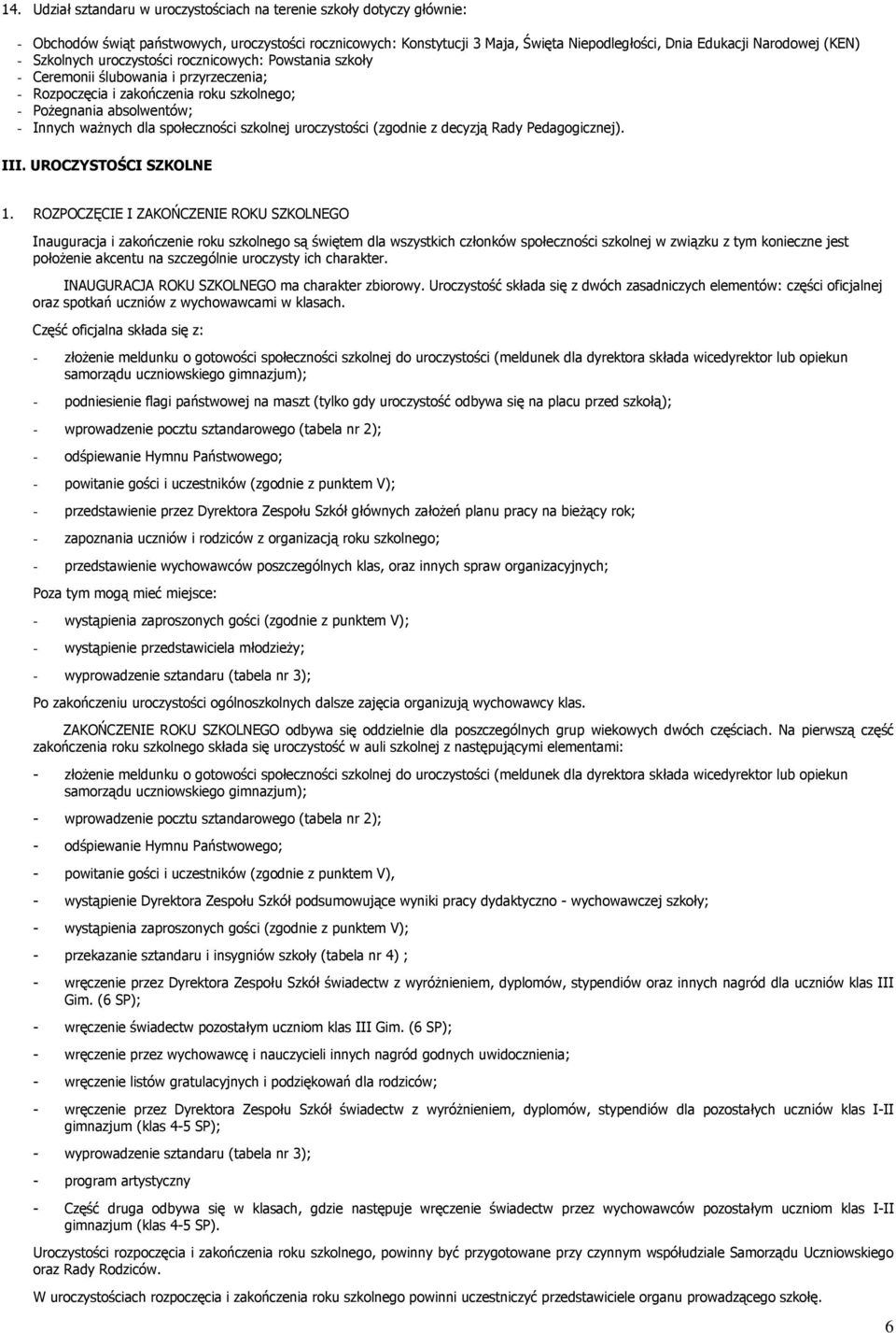 społeczności szkolnej uroczystości (zgodnie z decyzją Rady Pedagogicznej). III. UROCZYSTOŚCI SZKOLNE 1.
