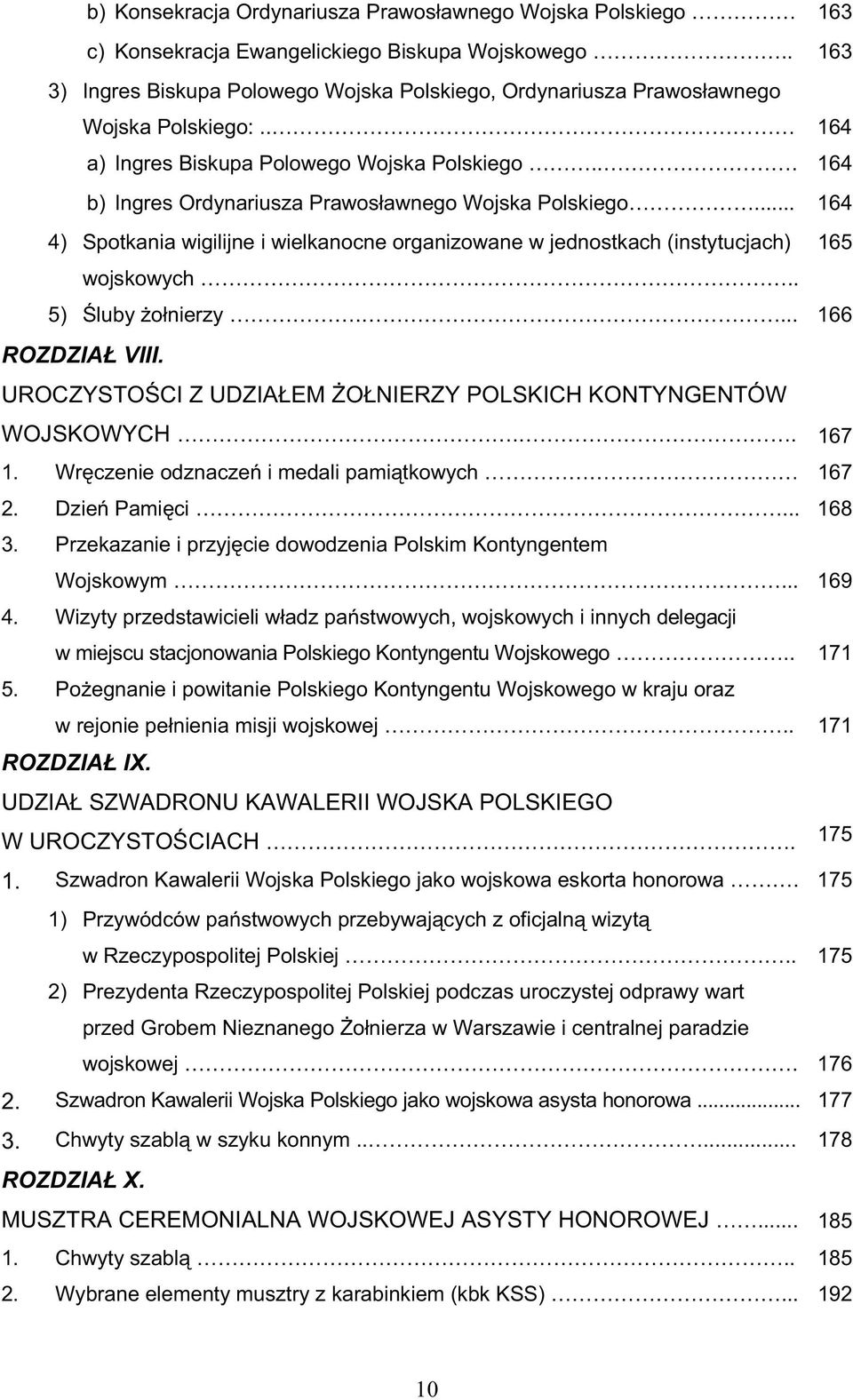 .. 164 b) Ingres Ordynariusza Prawosławnego Wojska Polskiego... 164 4) Spotkania wigilijne i wielkanocne organizowane w jednostkach (instytucjach) 165 wojskowych.. 5) luby ołnierzy.... 166 ROZDZIAŁ VIII.
