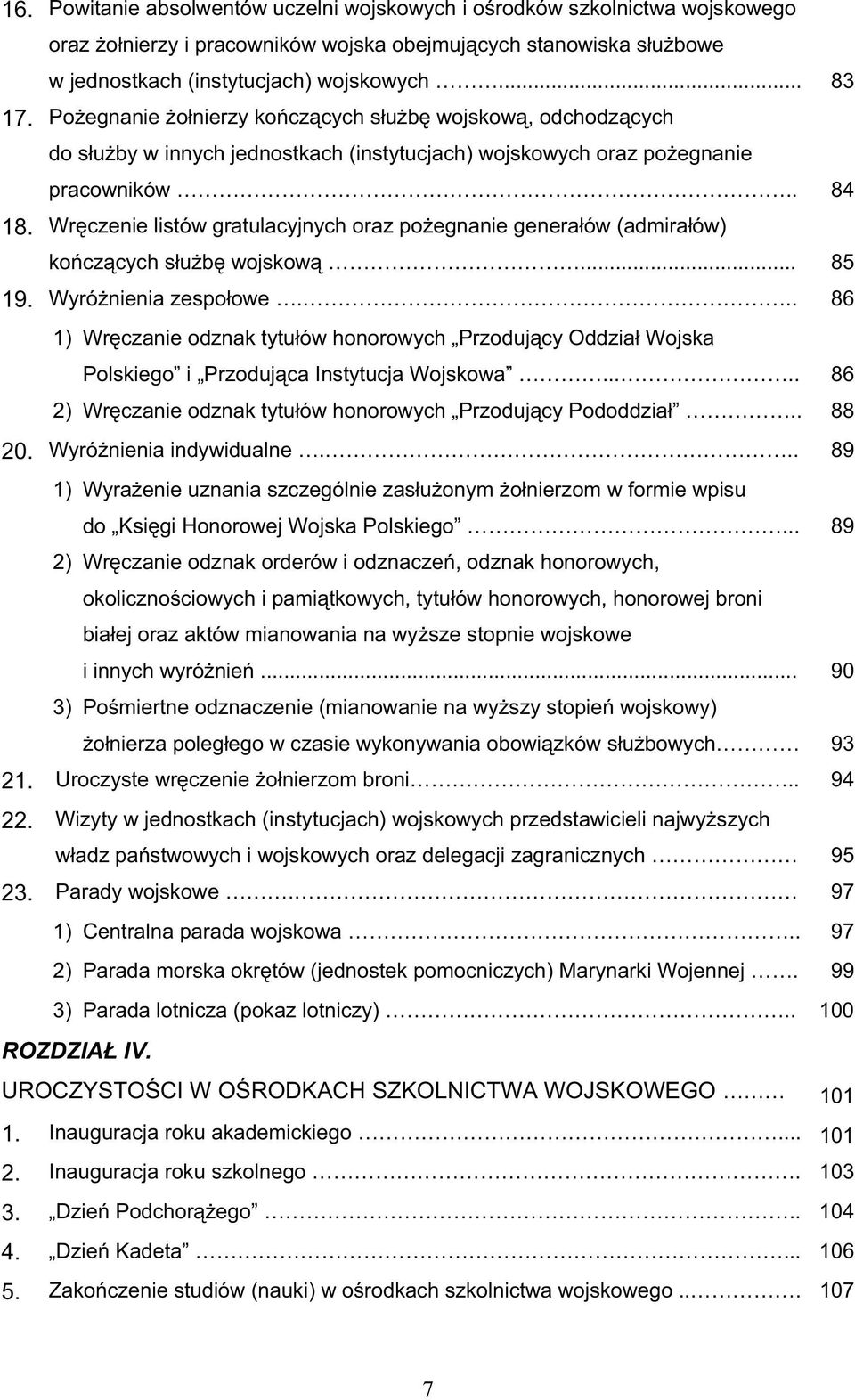 Wrczenie listów gratulacyjnych oraz poegnanie generałów (admirałów) koczcych słub wojskow... 85 19. Wyrónienia zespołowe.