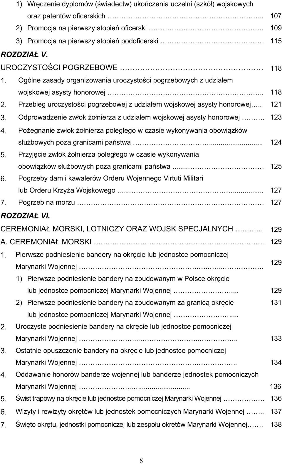 Przebieg uroczystoci pogrzebowej z udziałem wojskowej asysty honorowej.. 121 3. Odprowadzenie zwłok ołnierza z udziałem wojskowej asysty honorowej. 123 4.