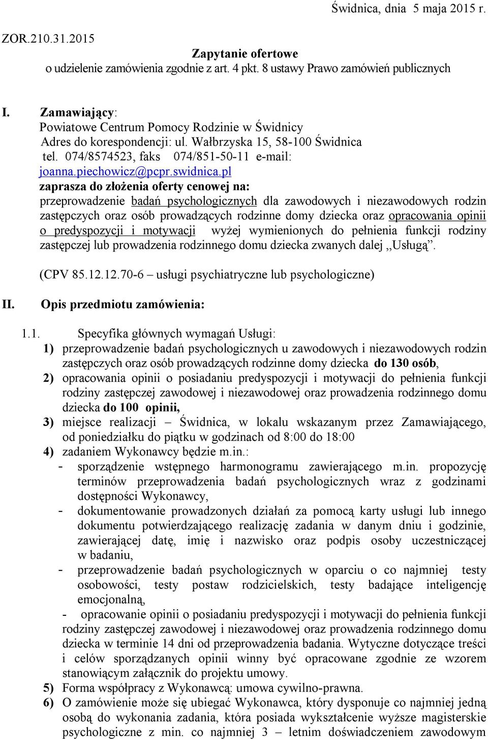 pl zaprasza do złożenia oferty cenowej na: przeprowadzenie badań psychologicznych dla zawodowych i niezawodowych rodzin zastępczych oraz osób prowadzących rodzinne domy dziecka oraz opracowania