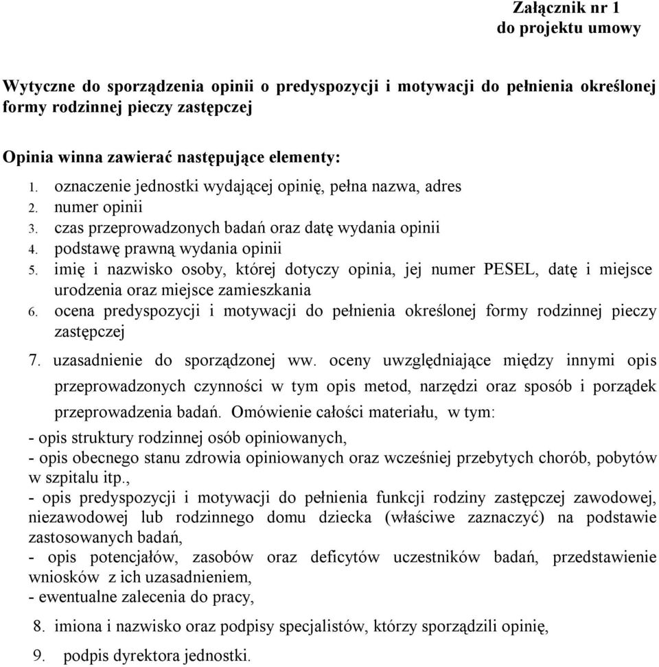 imię i nazwisko osoby, której dotyczy opinia, jej numer PESEL, datę i miejsce urodzenia oraz miejsce zamieszkania 6.