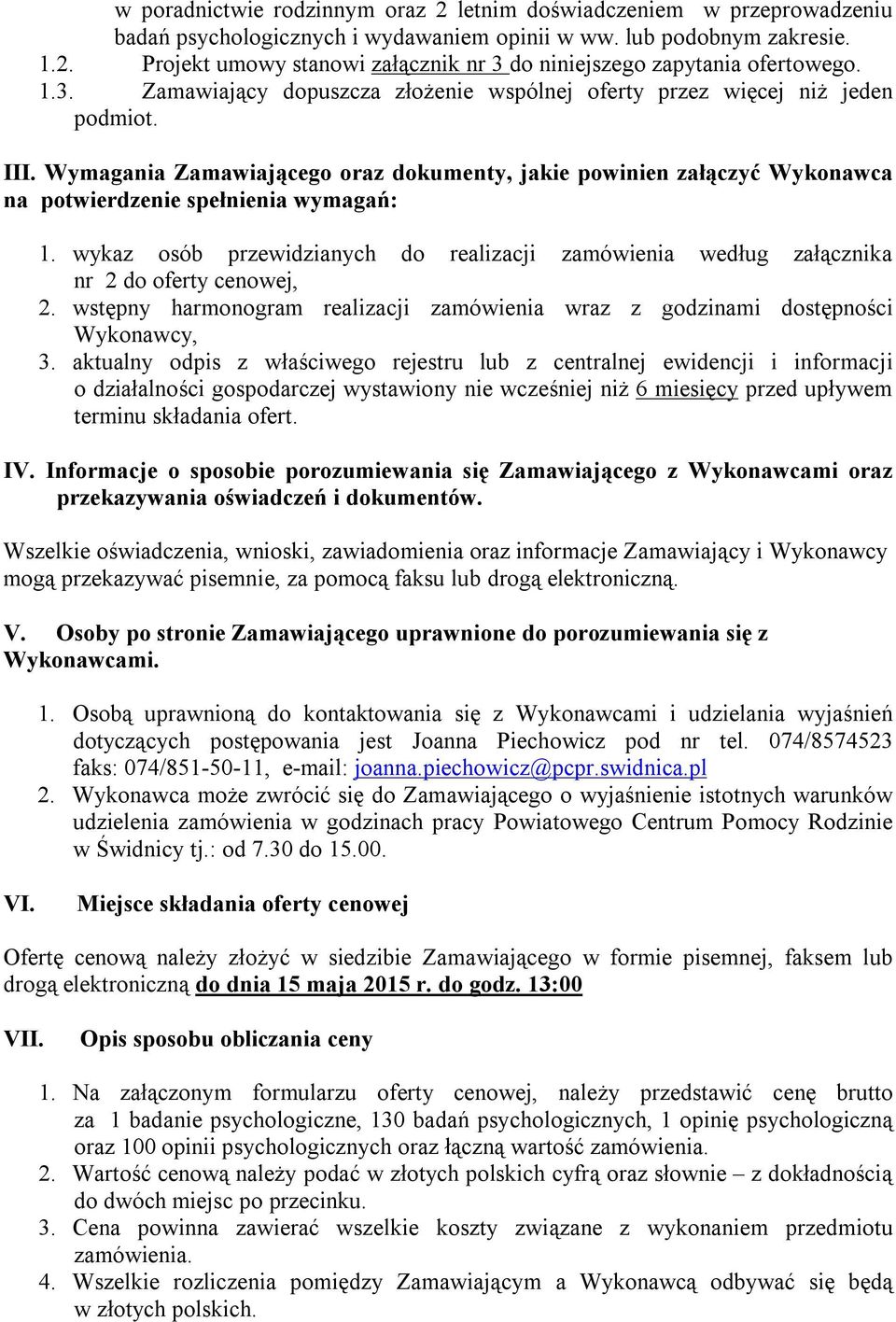 Wymagania Zamawiającego oraz dokumenty, jakie powinien załączyć Wykonawca na potwierdzenie spełnienia wymagań: 1.