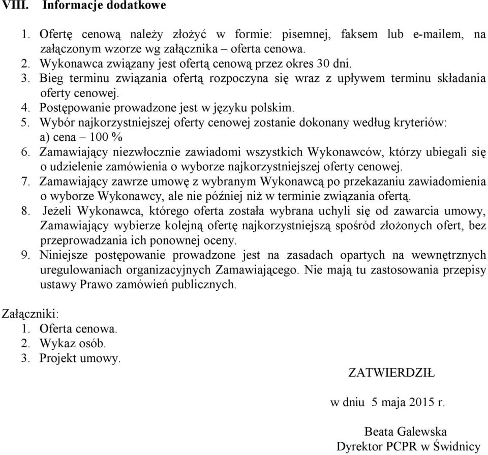 Postępowanie prowadzone jest w języku polskim. 5. Wybór najkorzystniejszej oferty cenowej zostanie dokonany według kryteriów: a) cena 100 % 6.