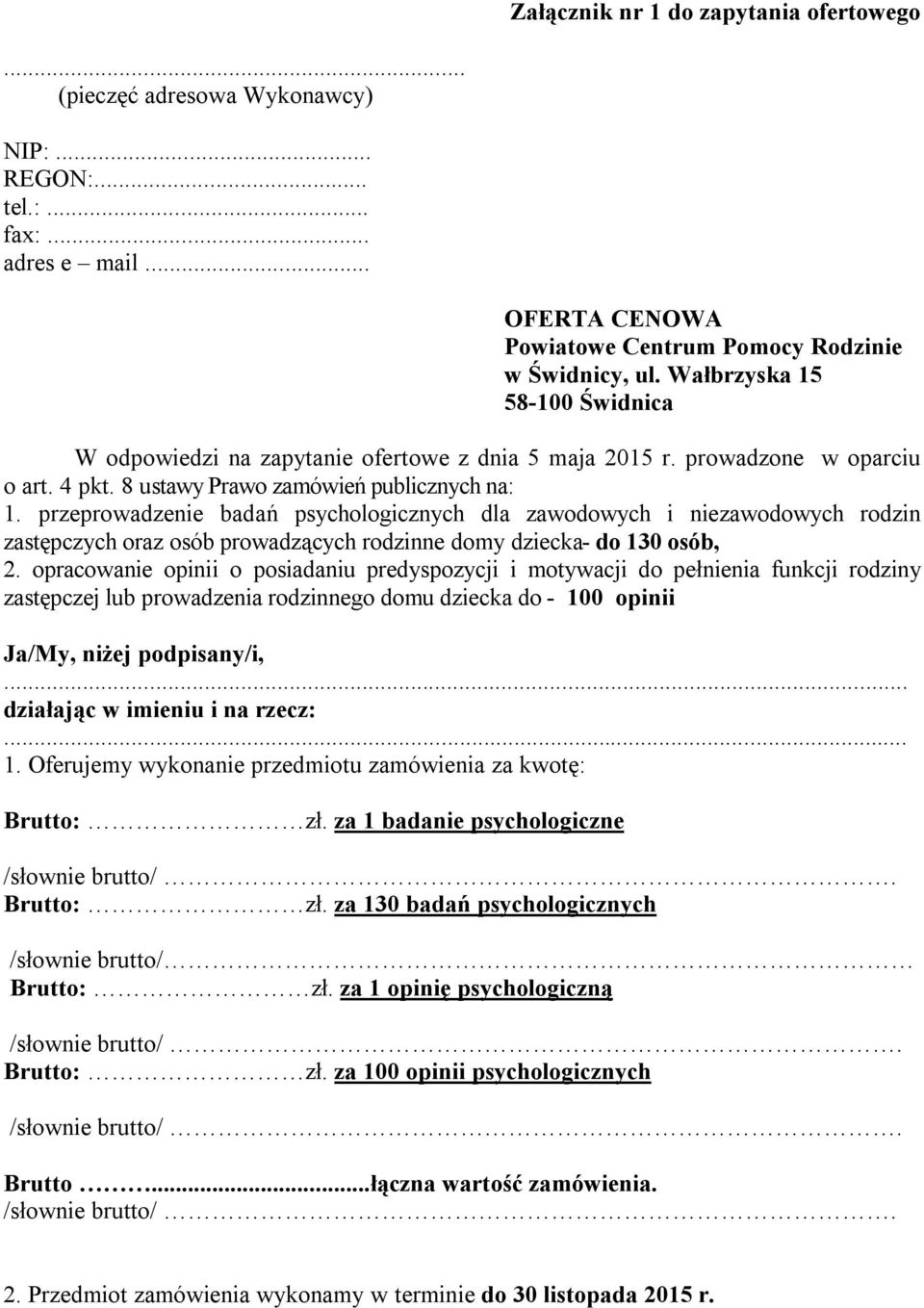 przeprowadzenie badań psychologicznych dla zawodowych i niezawodowych rodzin zastępczych oraz osób prowadzących rodzinne domy dziecka- do 130 osób, 2.