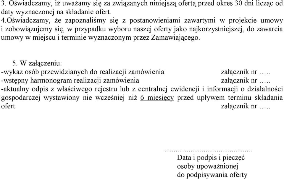 terminie wyznaczonym przez Zamawiającego. 5. W załączeniu: -wykaz osób przewidzianych do realizacji zamówienia załącznik nr.. -wstępny harmonogram realizacji zamówienia załącznik nr.