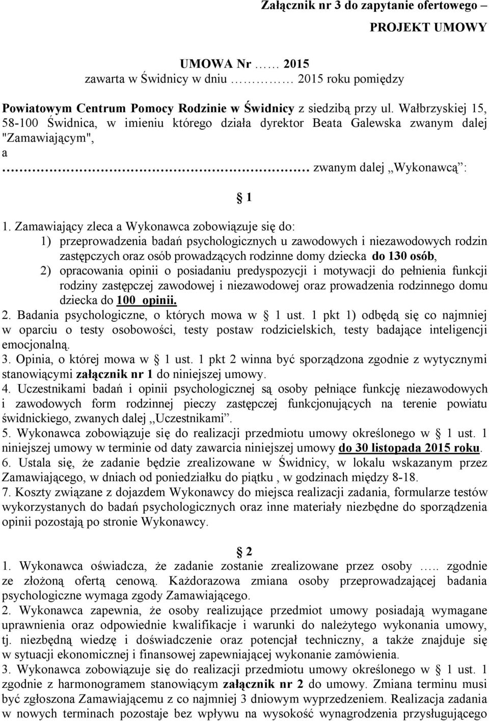 Zamawiający zleca a Wykonawca zobowiązuje się do: 1) przeprowadzenia badań psychologicznych u zawodowych i niezawodowych rodzin zastępczych oraz osób prowadzących rodzinne domy dziecka do 130 osób,