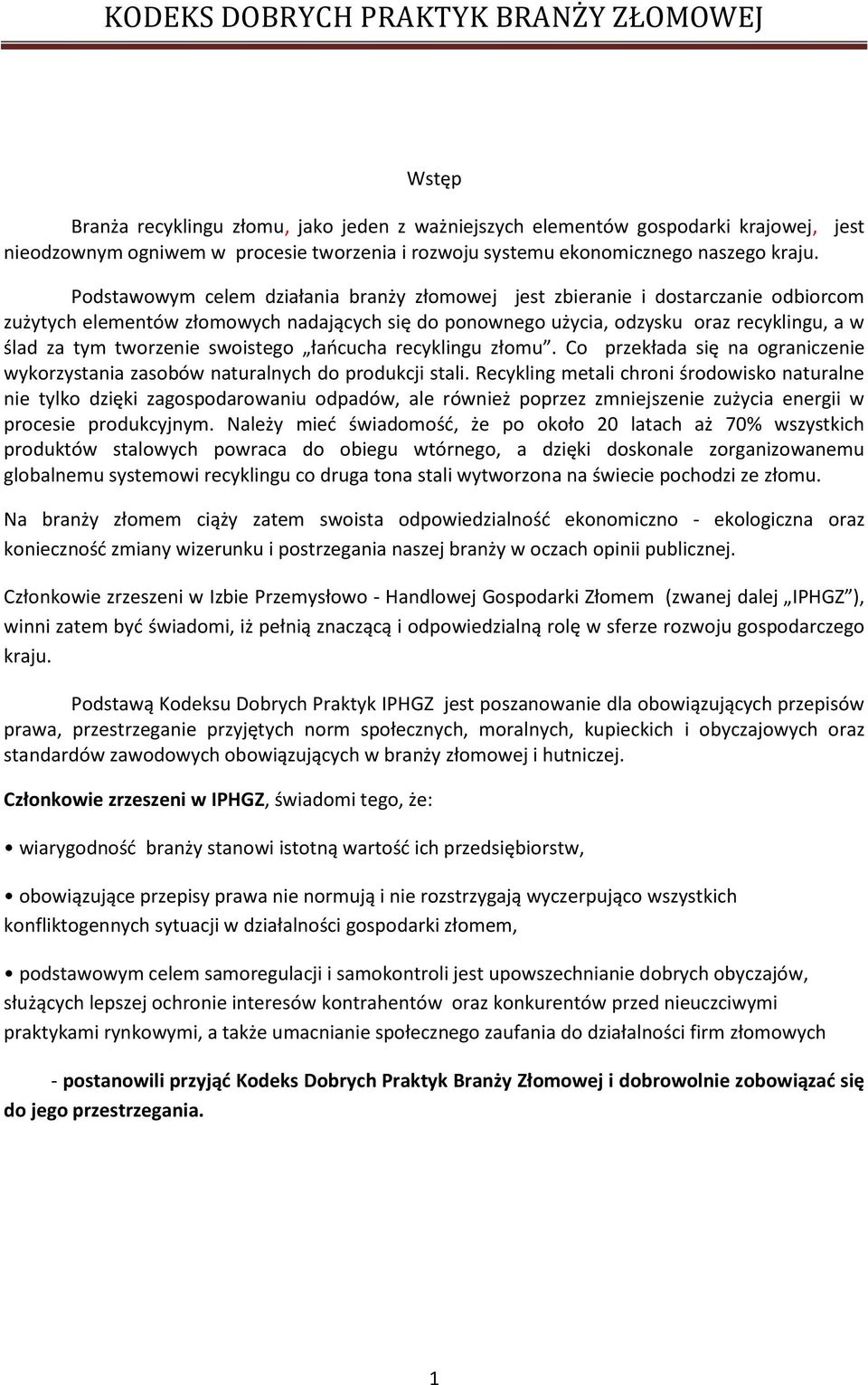 swoistego łańcucha recyklingu złomu. Co przekłada się na ograniczenie wykorzystania zasobów naturalnych do produkcji stali.