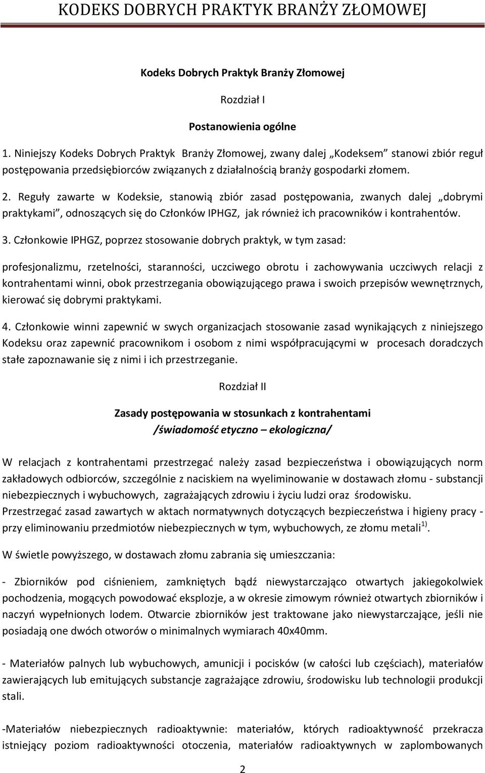 Reguły zawarte w Kodeksie, stanowią zbiór zasad postępowania, zwanych dalej dobrymi praktykami, odnoszących się do Członków IPHGZ, jak również ich pracowników i kontrahentów. 3.