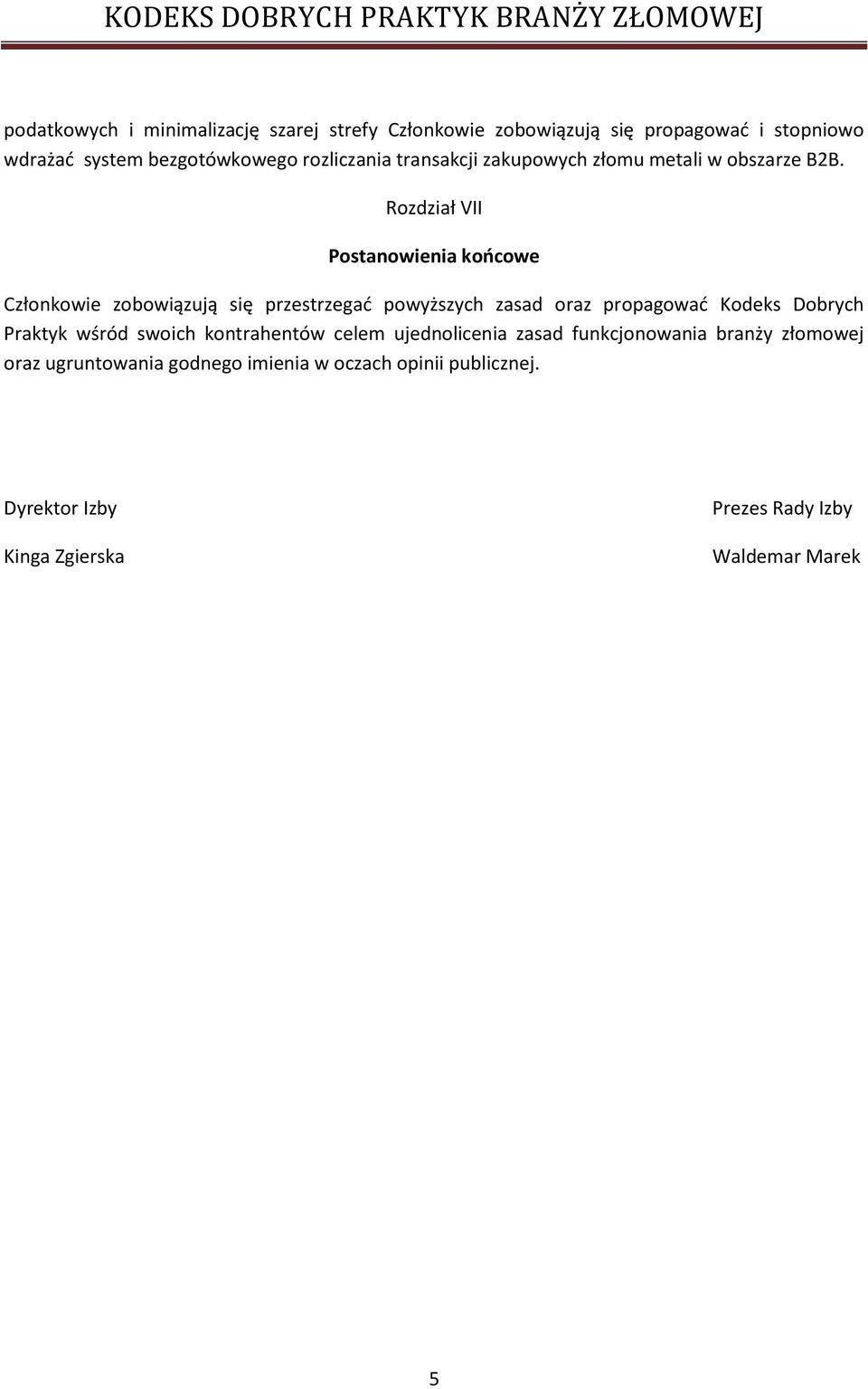 Rozdział VII Postanowienia końcowe Członkowie zobowiązują się przestrzegać powyższych zasad oraz propagować Kodeks Dobrych Praktyk