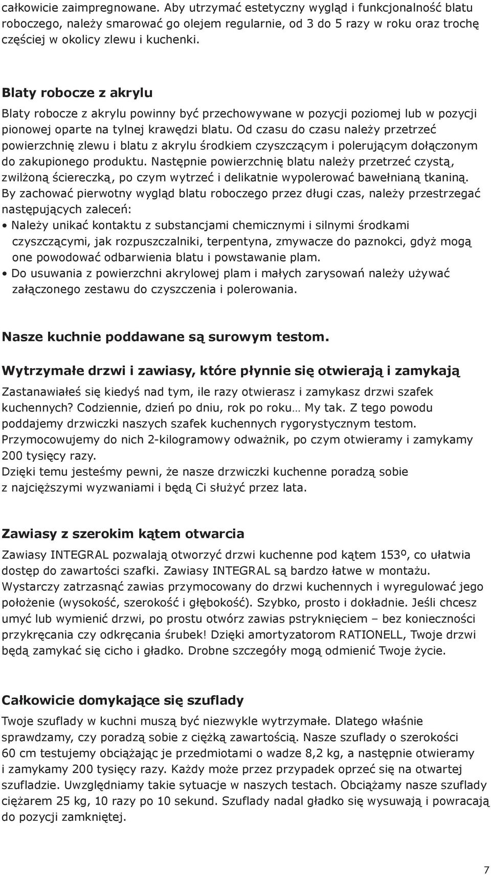 Od czasu do czasu należy przetrzeć powierzchnię zlewu i blatu z akrylu środkiem czyszczącym i polerującym dołączonym do zakupionego produktu.