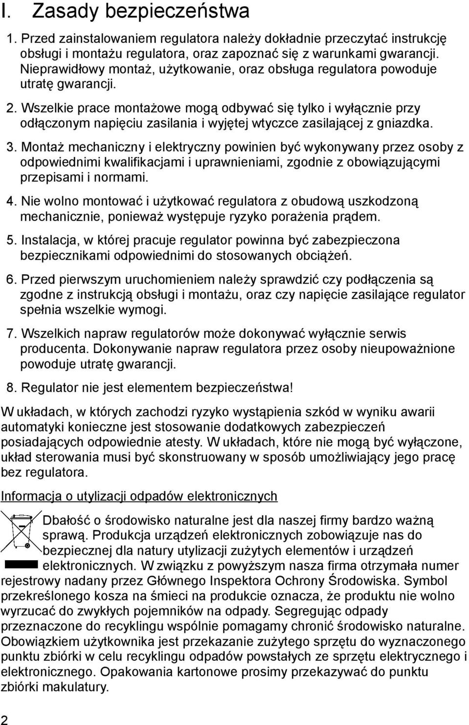 Wszelkie prace montażowe mogą odbywać się tylko i wyłącznie przy odłączonym napięciu zasilania i wyjętej wtyczce zasilającej z gniazdka. 3.