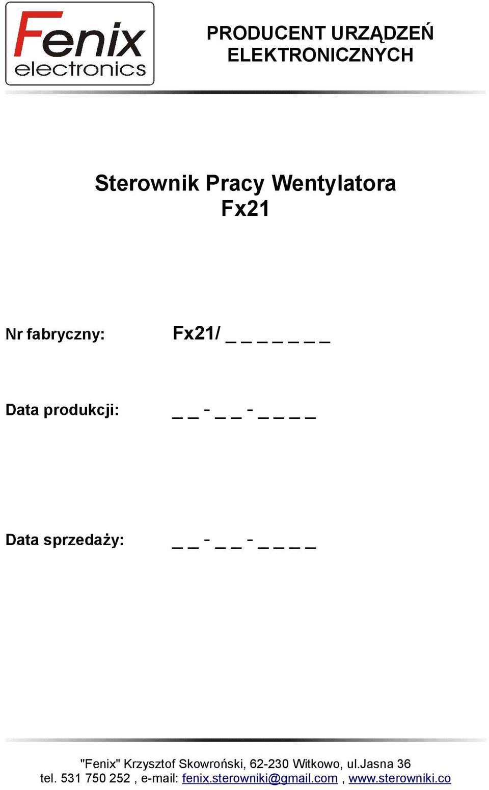 - "Fenix" Krzysztof Skowroński, 62-230 Witkowo, ul.jasna 36 tel.
