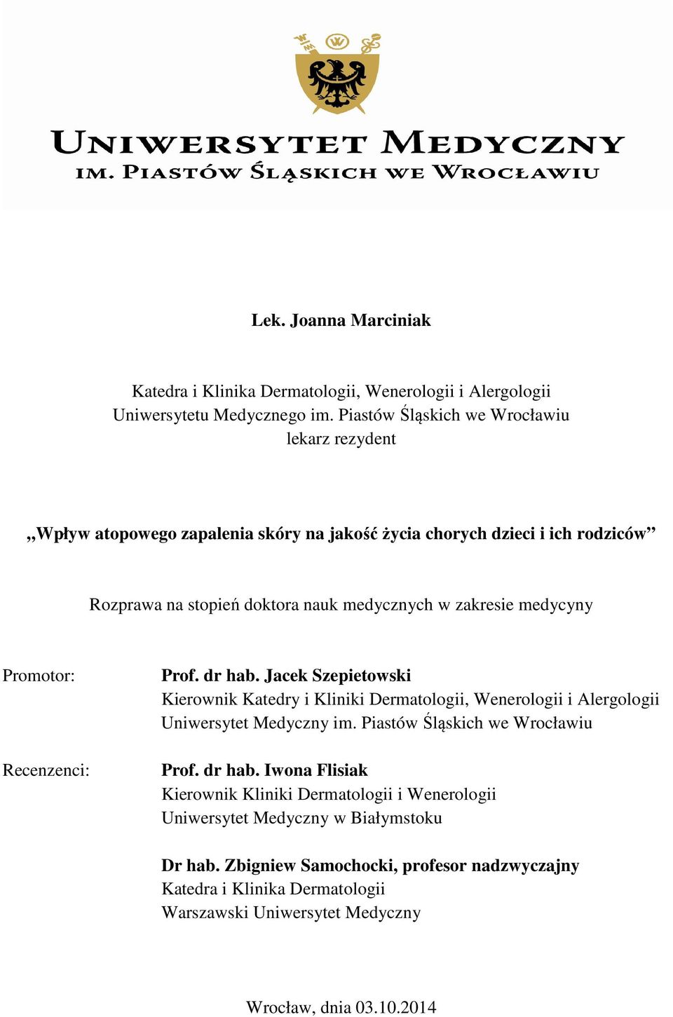 medycyny Promotor: Recenzenci: Prof. dr hab. Jacek Szepietowski Kierownik Katedry i Kliniki Dermatologii, Wenerologii i Alergologii Uniwersytet Medyczny im.