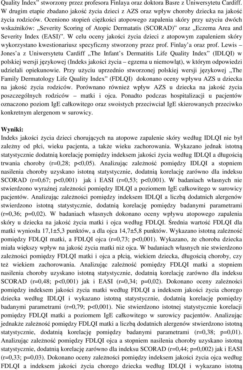 W celu oceny jakości życia dzieci z atopowym zapaleniem skóry wykorzystano kwestionariusz specyficzny stworzony przez prof. Finlay a oraz prof.