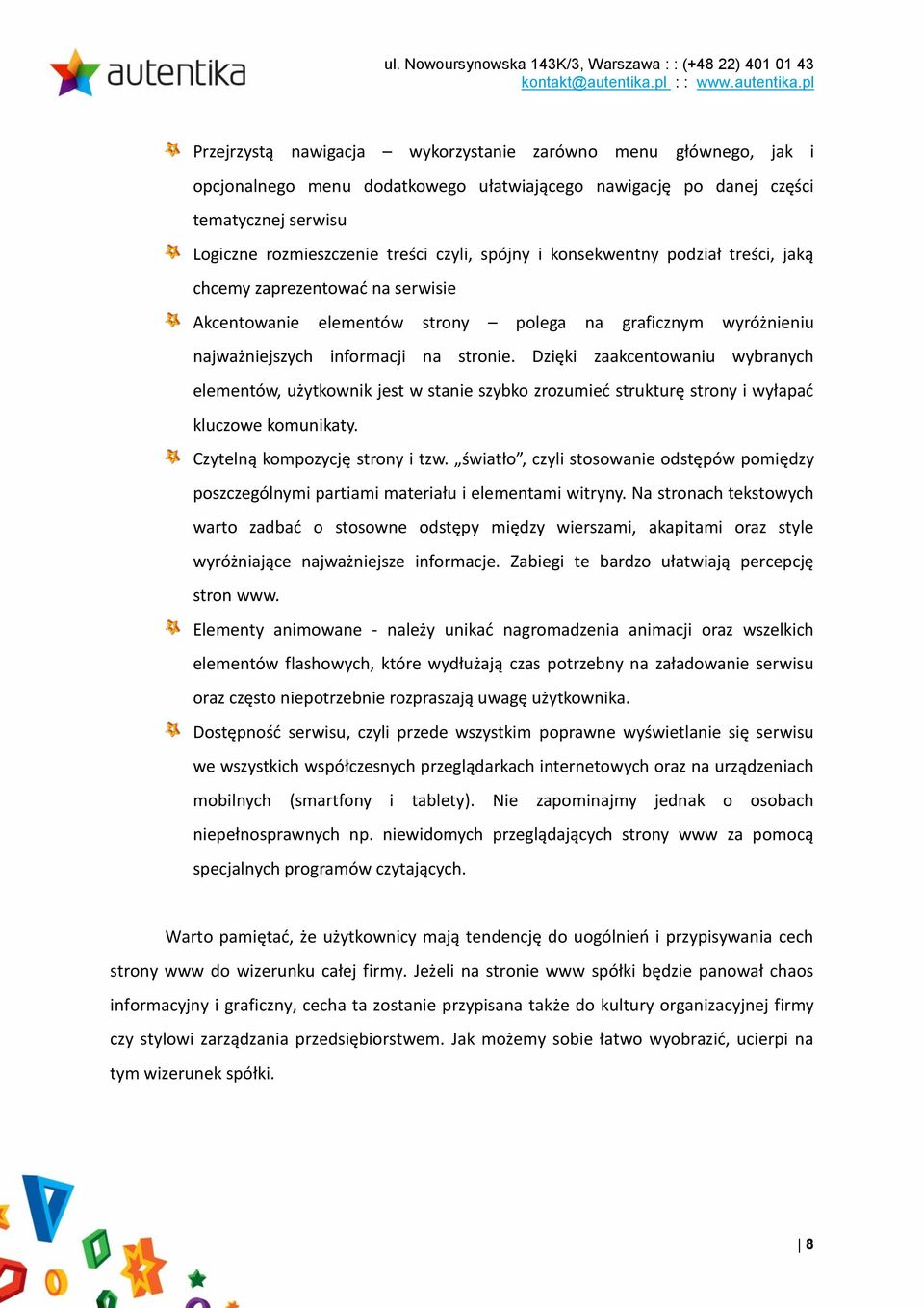 Dzięki zaakcentowaniu wybranych elementów, użytkownik jest w stanie szybko zrozumied strukturę strony i wyłapad kluczowe komunikaty. Czytelną kompozycję strony i tzw.