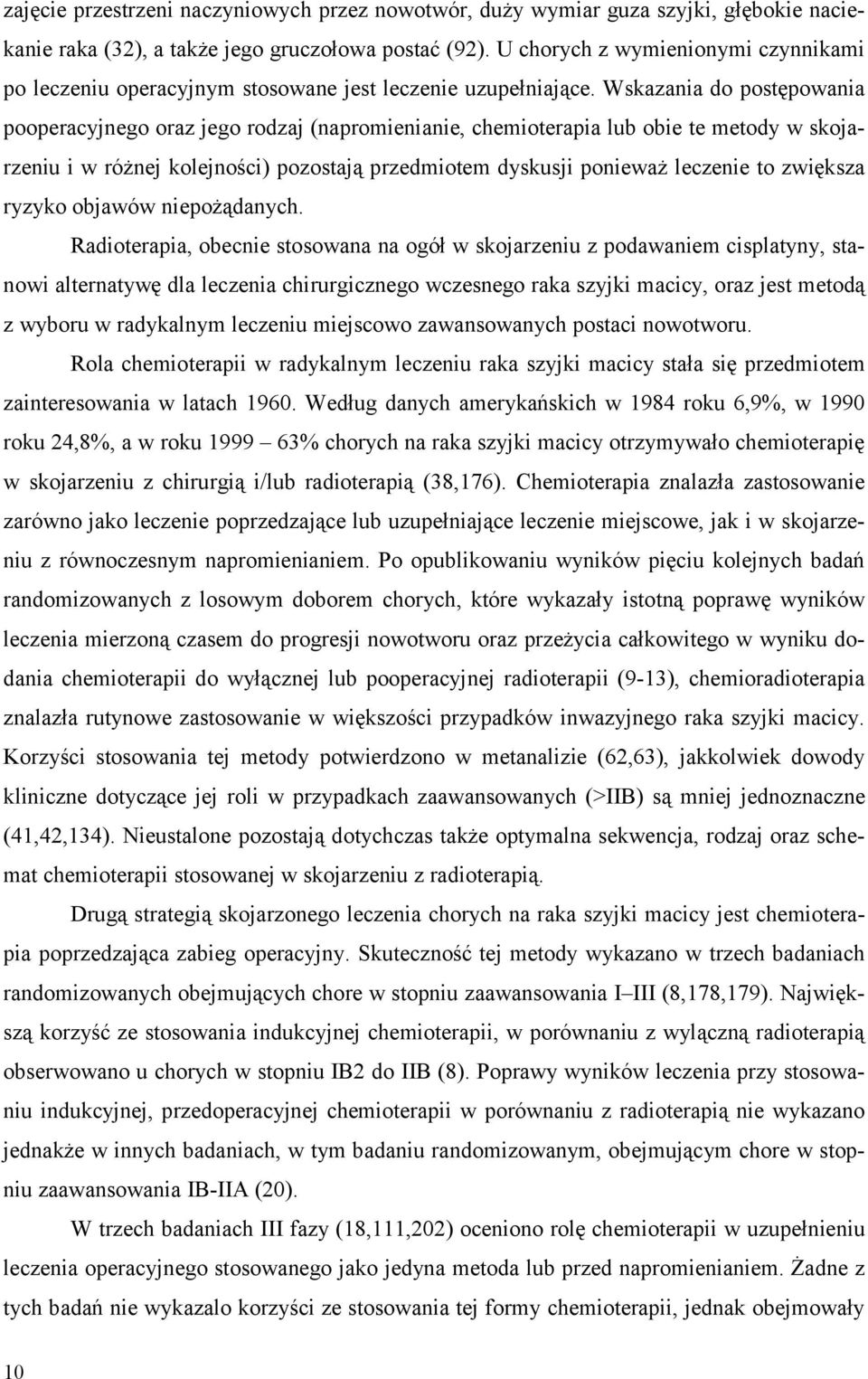 Wskazania do postępowania pooperacyjnego oraz jego rodzaj (napromienianie, chemioterapia lub obie te metody w skojarzeniu i w różnej kolejności) pozostają przedmiotem dyskusji ponieważ leczenie to