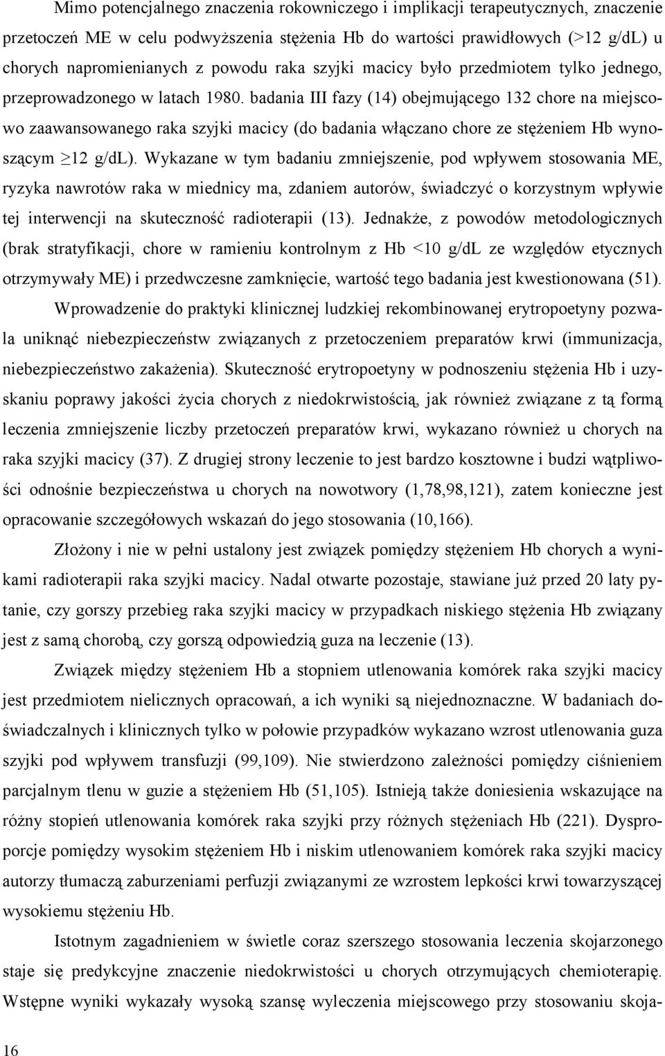 badania III fazy (14) obejmującego 132 chore na miejscowo zaawansowanego raka szyjki macicy (do badania włączano chore ze stężeniem Hb wynoszącym 12 g/dl).