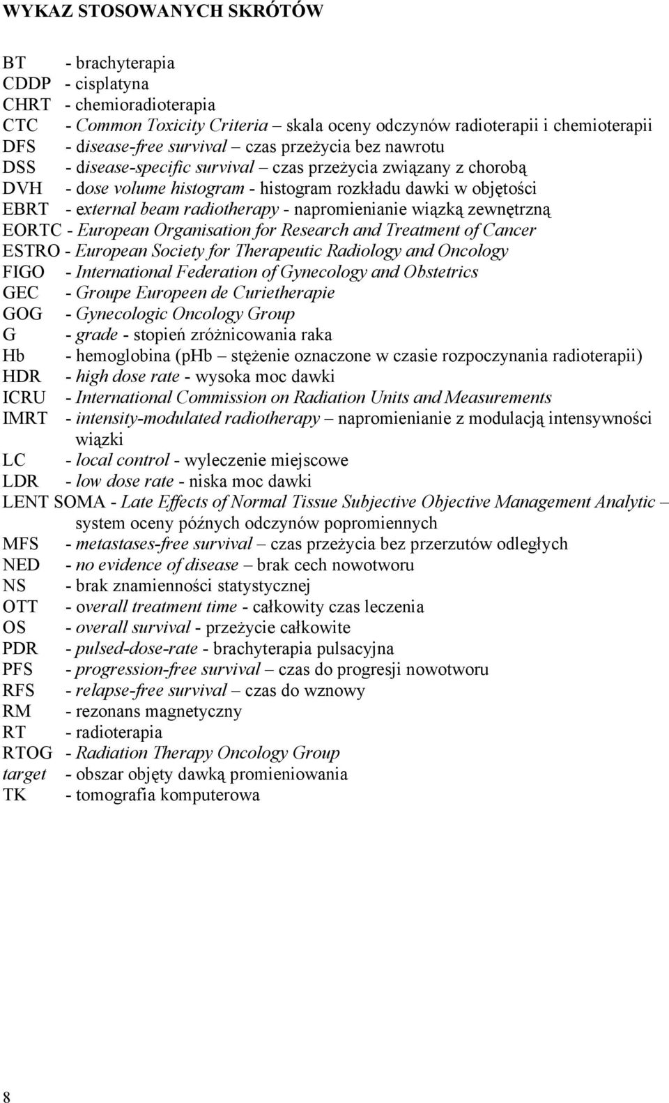 napromienianie wiązką zewnętrzną EORTC - European Organisation for Research and Treatment of Cancer ESTRO - European Society for Therapeutic Radiology and Oncology FIGO - International Federation of