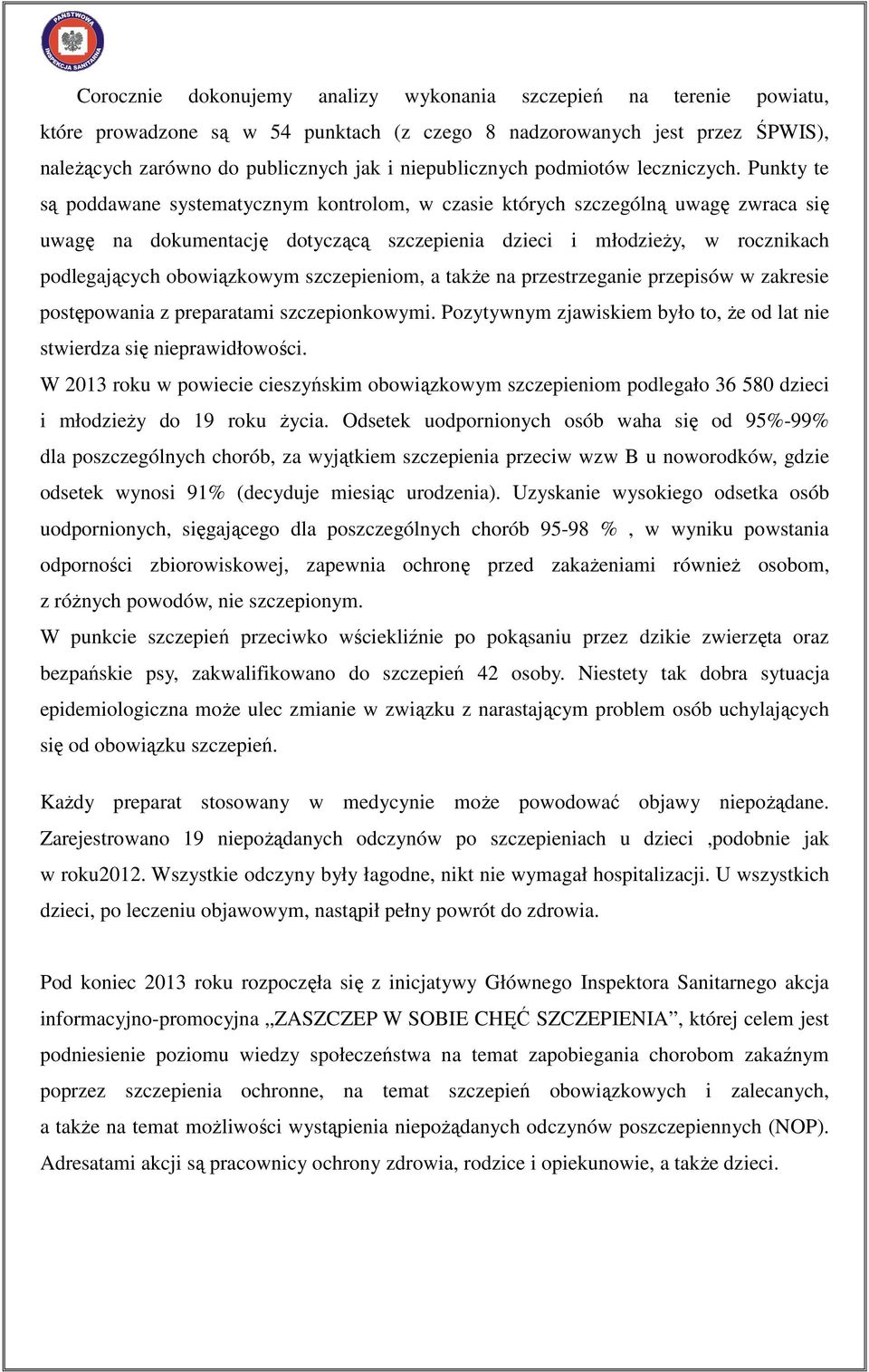 Punkty te są poddawane systematycznym kontrolom, w czasie których szczególną uwagę zwraca się uwagę na dokumentację dotyczącą szczepienia dzieci i młodzieŝy, w rocznikach podlegających obowiązkowym