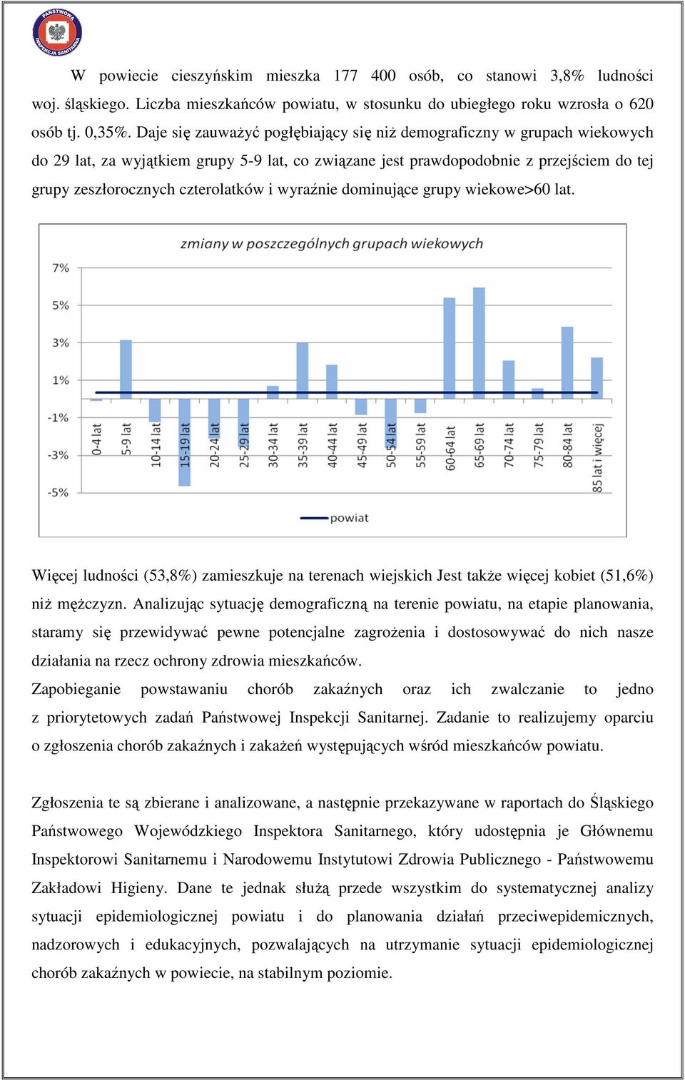 wyraźnie dominujące grupy wiekowe>60 lat. Więcej ludności (53,8%) zamieszkuje na terenach wiejskich Jest takŝe więcej kobiet (51,6%) niŝ męŝczyzn.