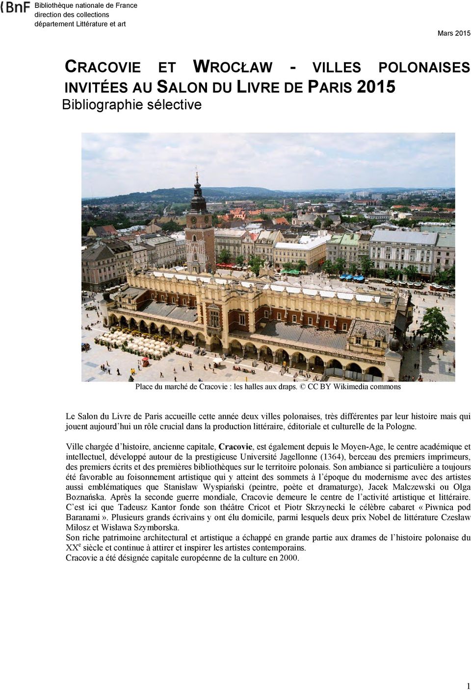 CC BY Wikimedia commons Le Salon du Livre de Paris accueille cette année deux villes polonaises, très différentes par leur histoire mais qui jouent aujourd hui un rôle crucial dans la production