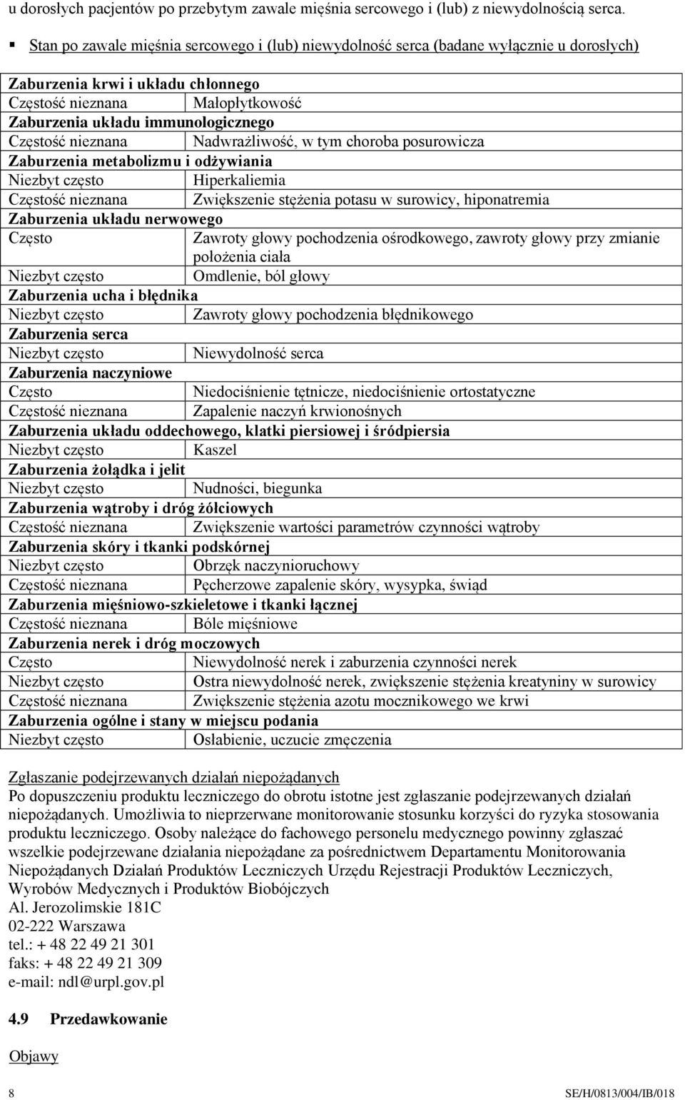 Częstość nieznana Nadwrażliwość, w tym choroba posurowicza Zaburzenia metabolizmu i odżywiania Hiperkaliemia Częstość nieznana Zwiększenie stężenia potasu w surowicy, hiponatremia Zaburzenia układu