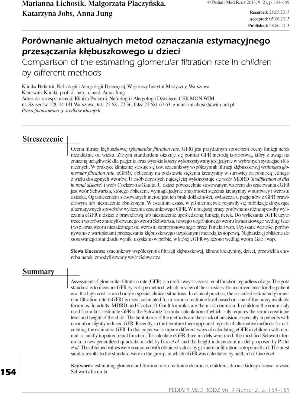 2013 Porównanie aktualnych metod oznaczania estymacyjnego przesączania kłębuszkowego u dzieci Comparison of the estimating glomerular filtration rate in children by different methods Klinika