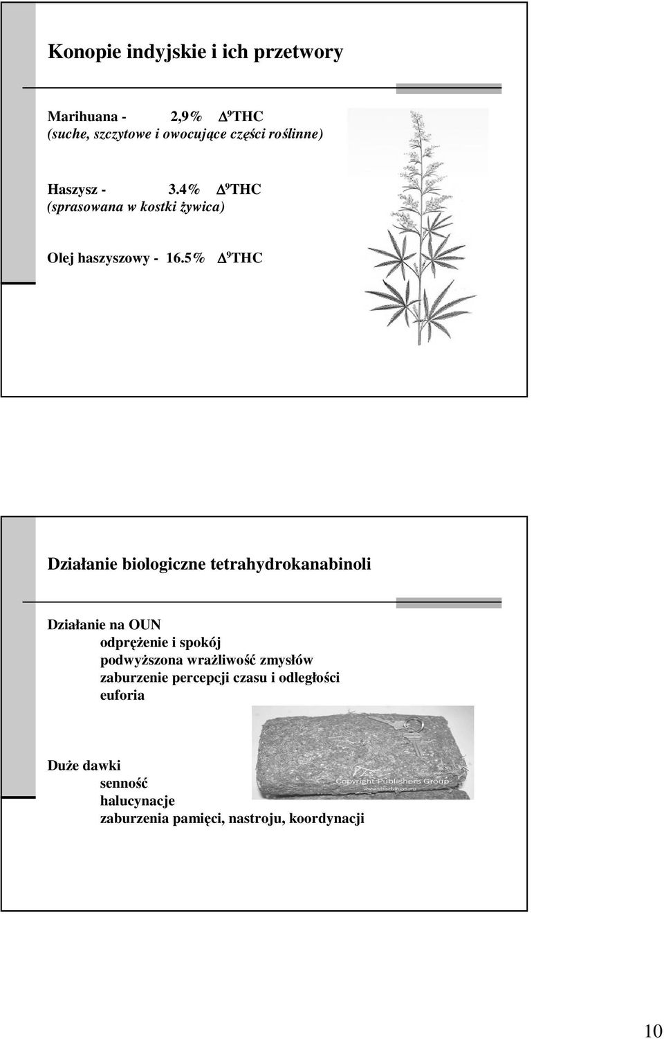 5% 9 THC Działanie biologiczne tetrahydrokanabinoli Działanie na OUN odpręŝenie i spokój podwyŝszona