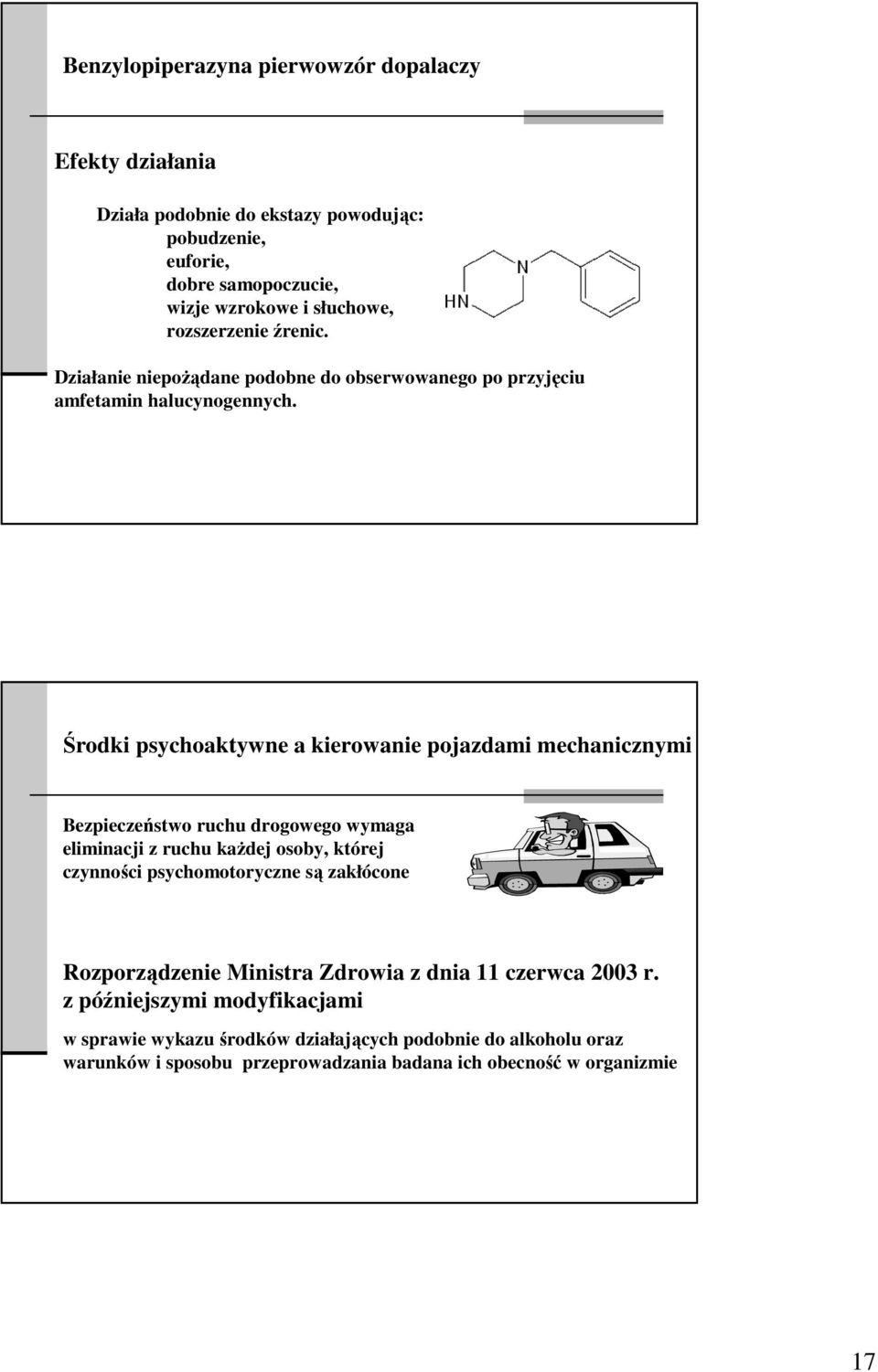 Środki psychoaktywne a kierowanie pojazdami mechanicznymi Bezpieczeństwo ruchu drogowego wymaga eliminacji z ruchu kaŝdej osoby, której czynności psychomotoryczne są