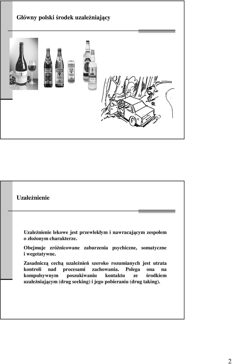 Zasadniczą cechą uzaleŝnień szeroko rozumianych jest utrata kontroli nad procesami zachowania.
