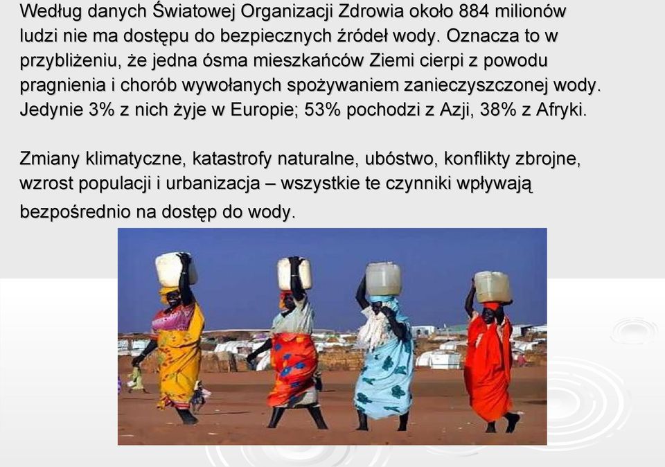 zanieczyszczonej wody. Jedynie 3% z nich żyje w Europie; 53% pochodzi z Azji, 38% z Afryki.