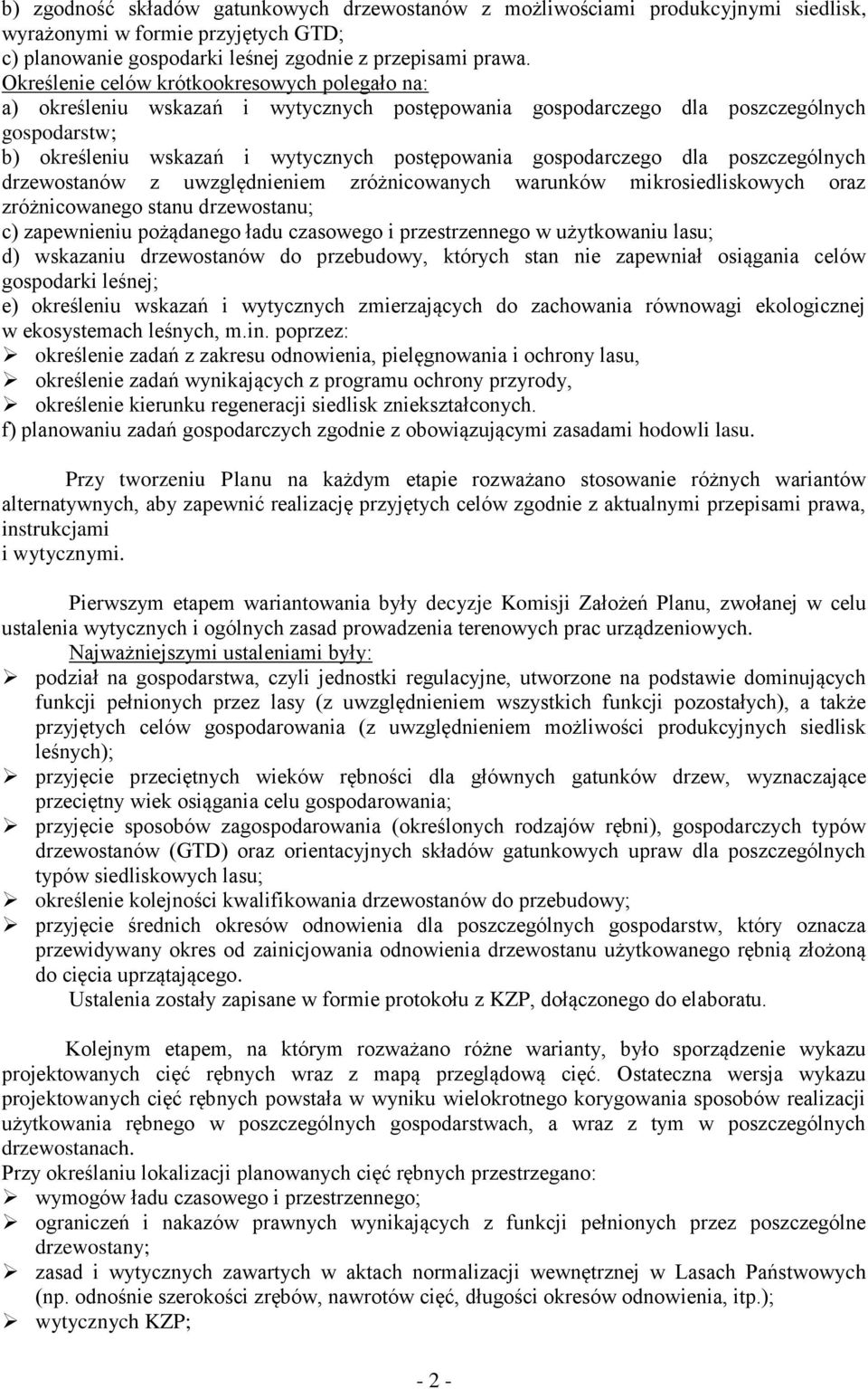 gospodarczego dla poszczególnych drzewostanów z uwzględnieniem zróżnicowanych warunków mikrosiedliskowych oraz zróżnicowanego stanu drzewostanu; c) zapewnieniu pożądanego ładu czasowego i