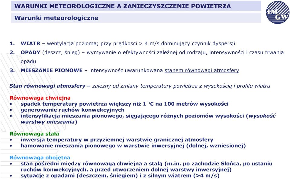 MIESZANIE PIONOWE intensywność uwarunkowana stanem równowagi atmosfery Stan równowagi atmosfery zaleŝny od zmiany temperatury powietrza z wysokością i profilu wiatru Równowaga chwiejna spadek