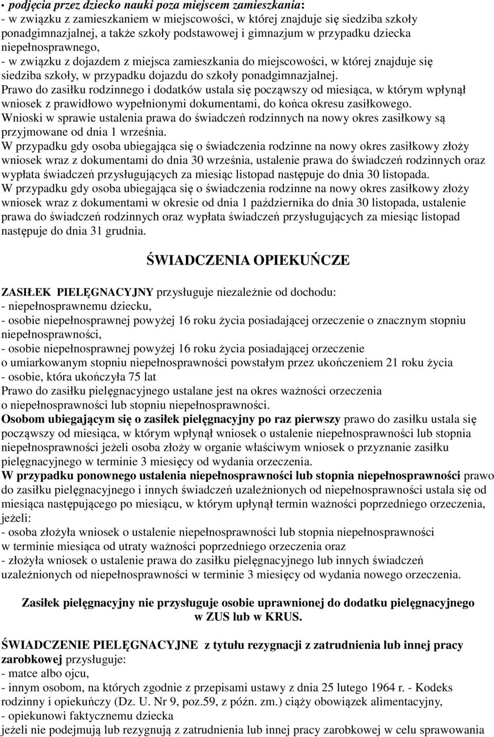 Prawo do zasiłku rodzinnego i dodatków ustala się począwszy od miesiąca, w którym wpłynął wniosek z prawidłowo wypełnionymi dokumentami, do końca okresu zasiłkowego.