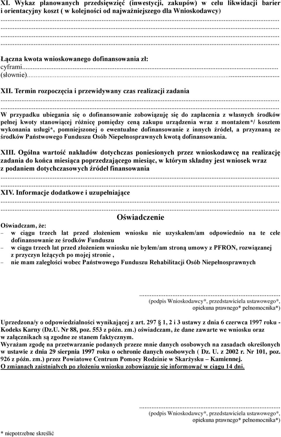 Termin rozpoczęcia i przewidywany czas realizacji zadania W przypadku ubiegania się o dofinansowanie zobowiązuję się do zapłacenia z własnych środków pełnej kwoty stanowiącej różnicę pomiędzy ceną