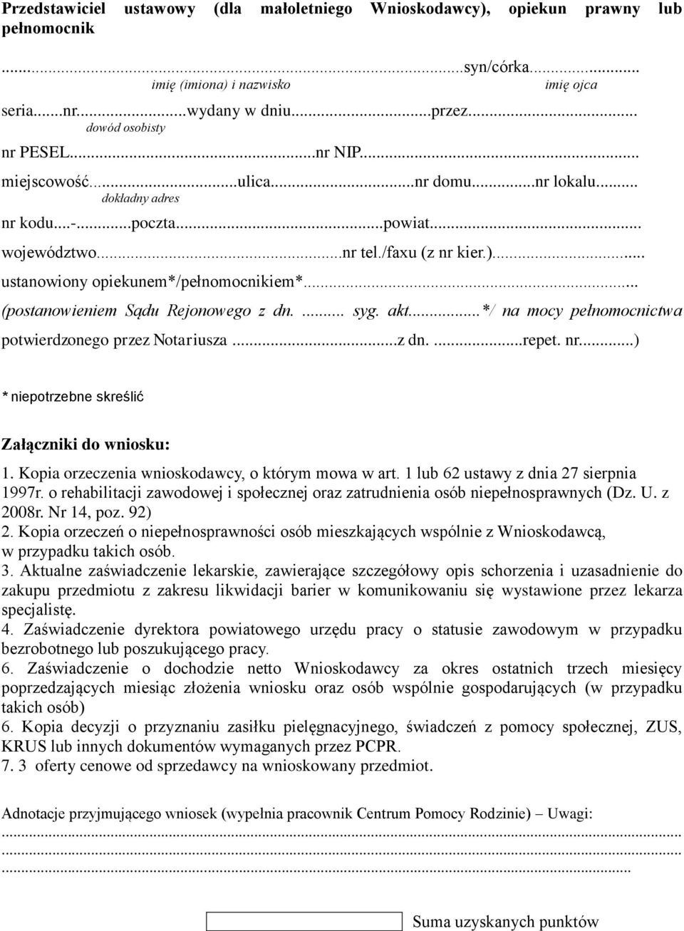 .. (postanowieniem Sądu Rejonowego z dn.... syg. akt...*/ na mocy pełnomocnictwa potwierdzonego przez Notariusza...z dn....repet. nr...) Załączniki do wniosku: 1.