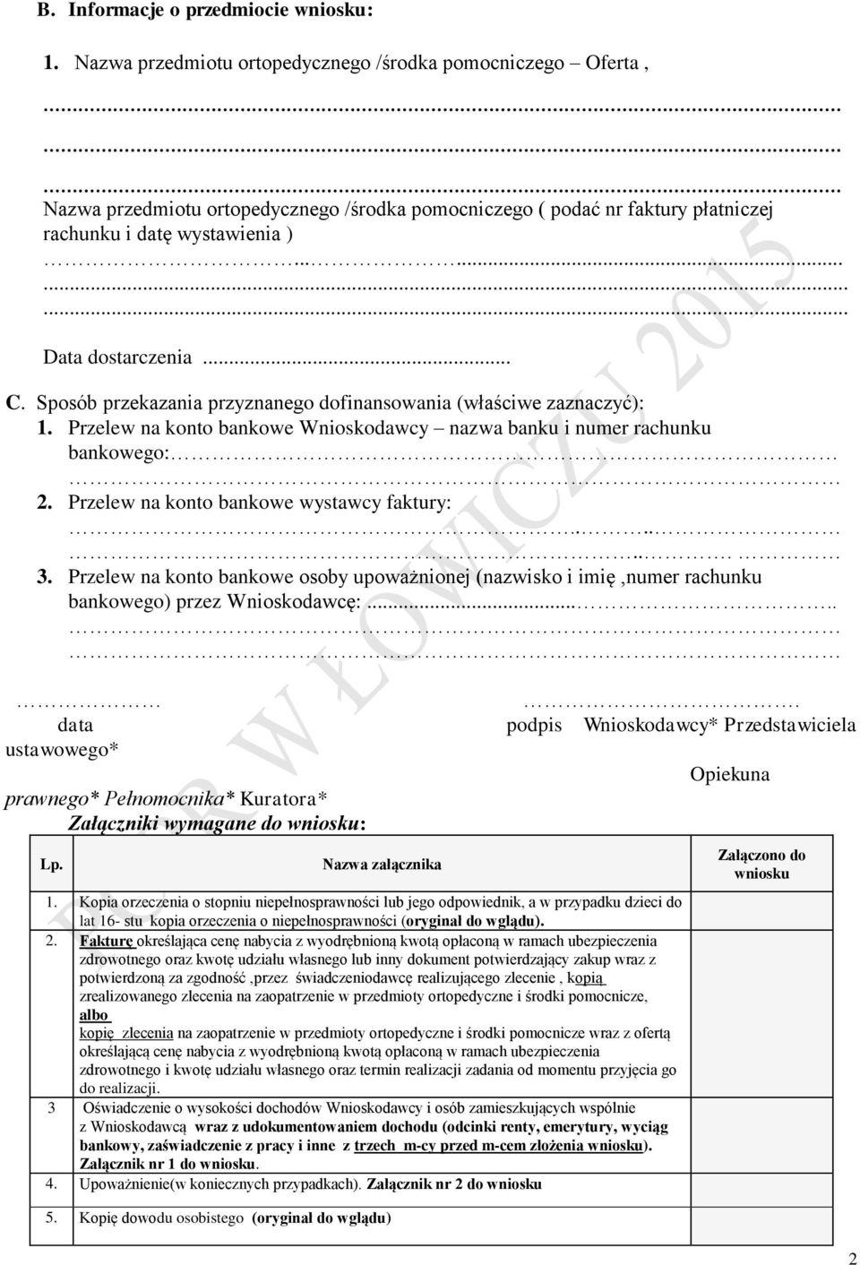 .. C. Sposób przekazania przyznanego dofinansowania (właściwe zaznaczyć): 1. Przelew na konto bankowe Wnioskodawcy nazwa banku i numer rachunku bankowego: 2.