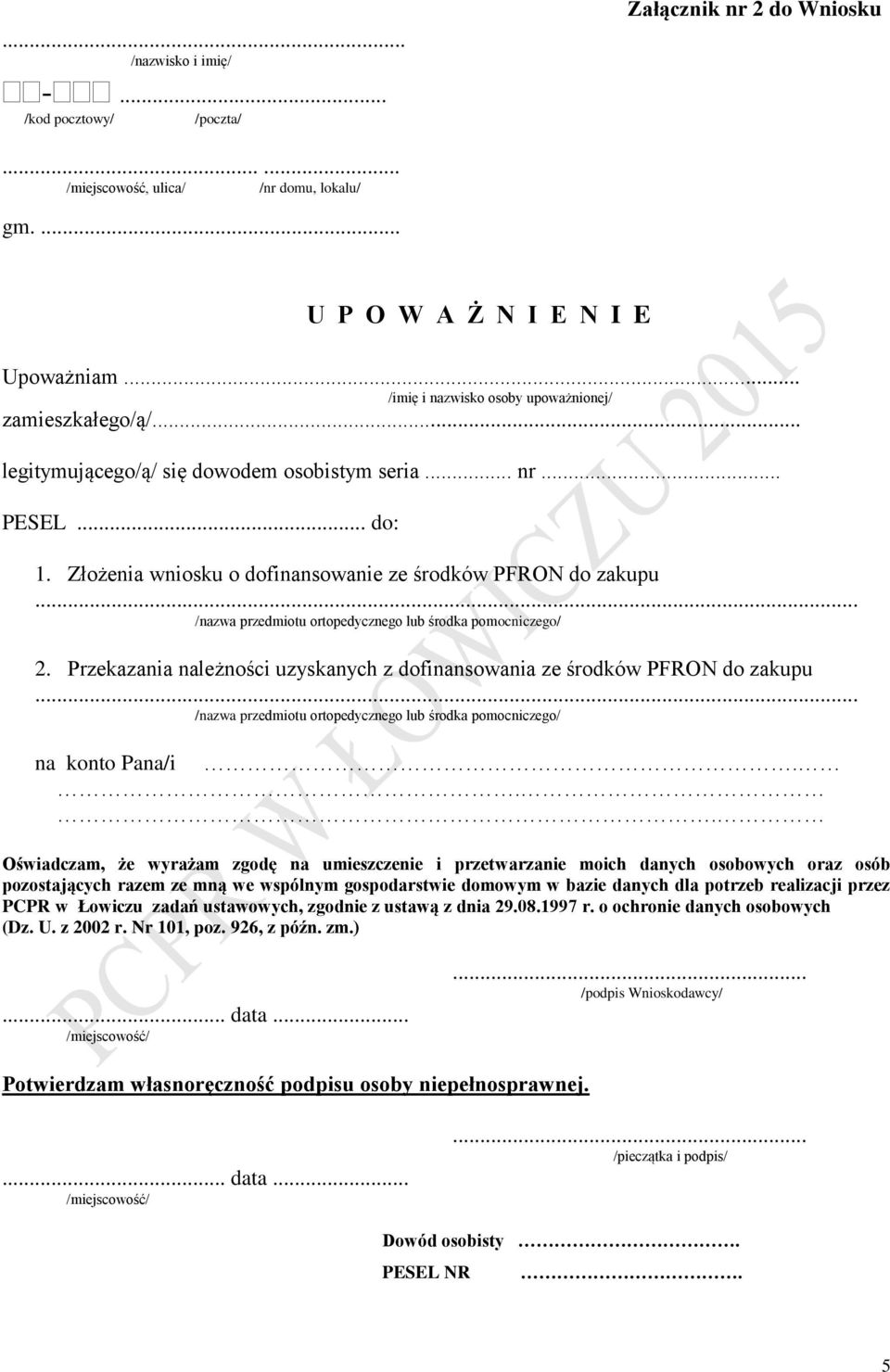 .. /nazwa przedmiotu ortopedycznego lub środka pomocniczego/ 2. Przekazania należności uzyskanych z dofinansowania ze środków PFRON do zakupu.