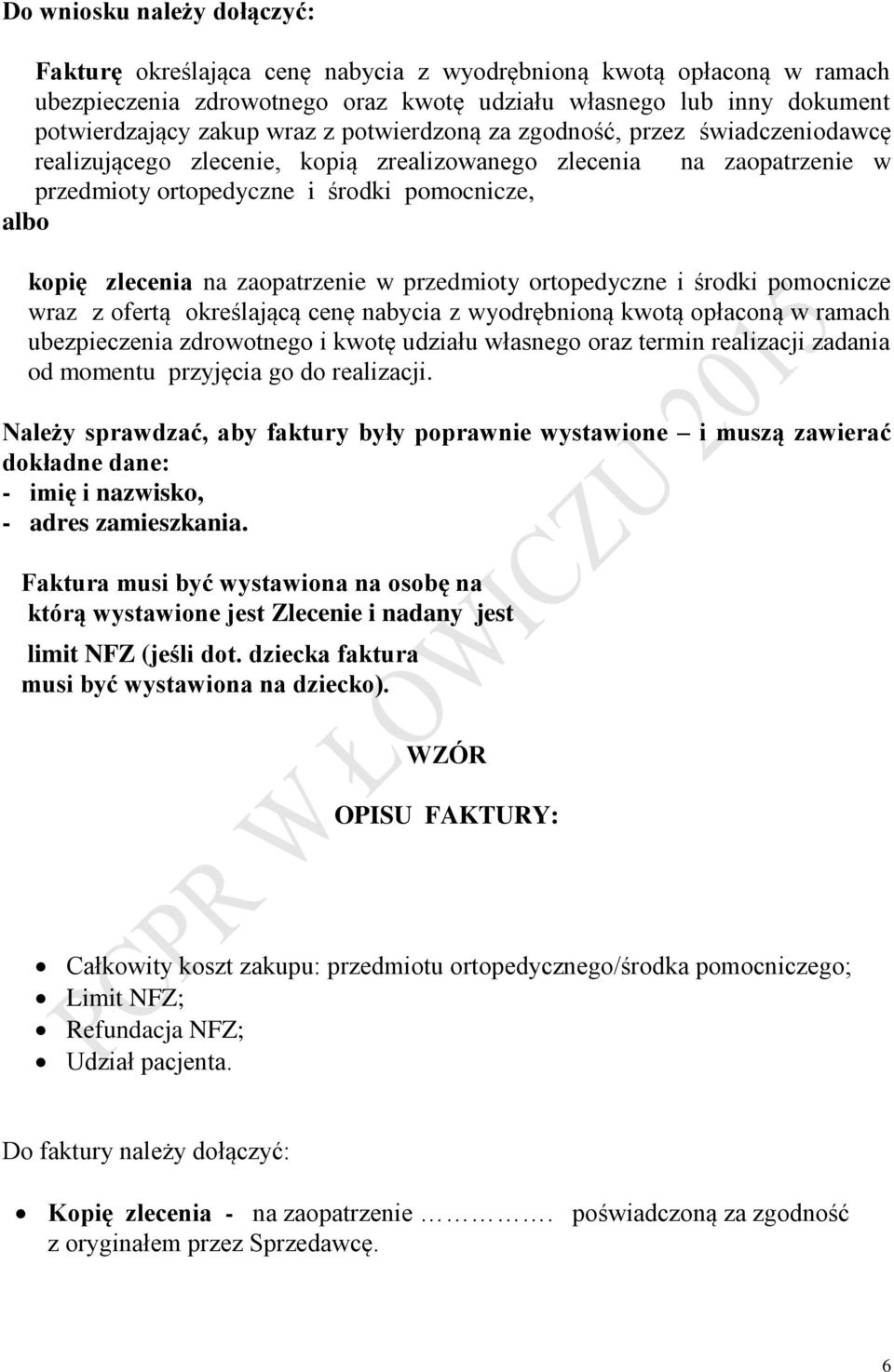 zaopatrzenie w przedmioty ortopedyczne i środki pomocnicze wraz z ofertą określającą cenę nabycia z wyodrębnioną kwotą opłaconą w ramach ubezpieczenia zdrowotnego i kwotę udziału własnego oraz termin