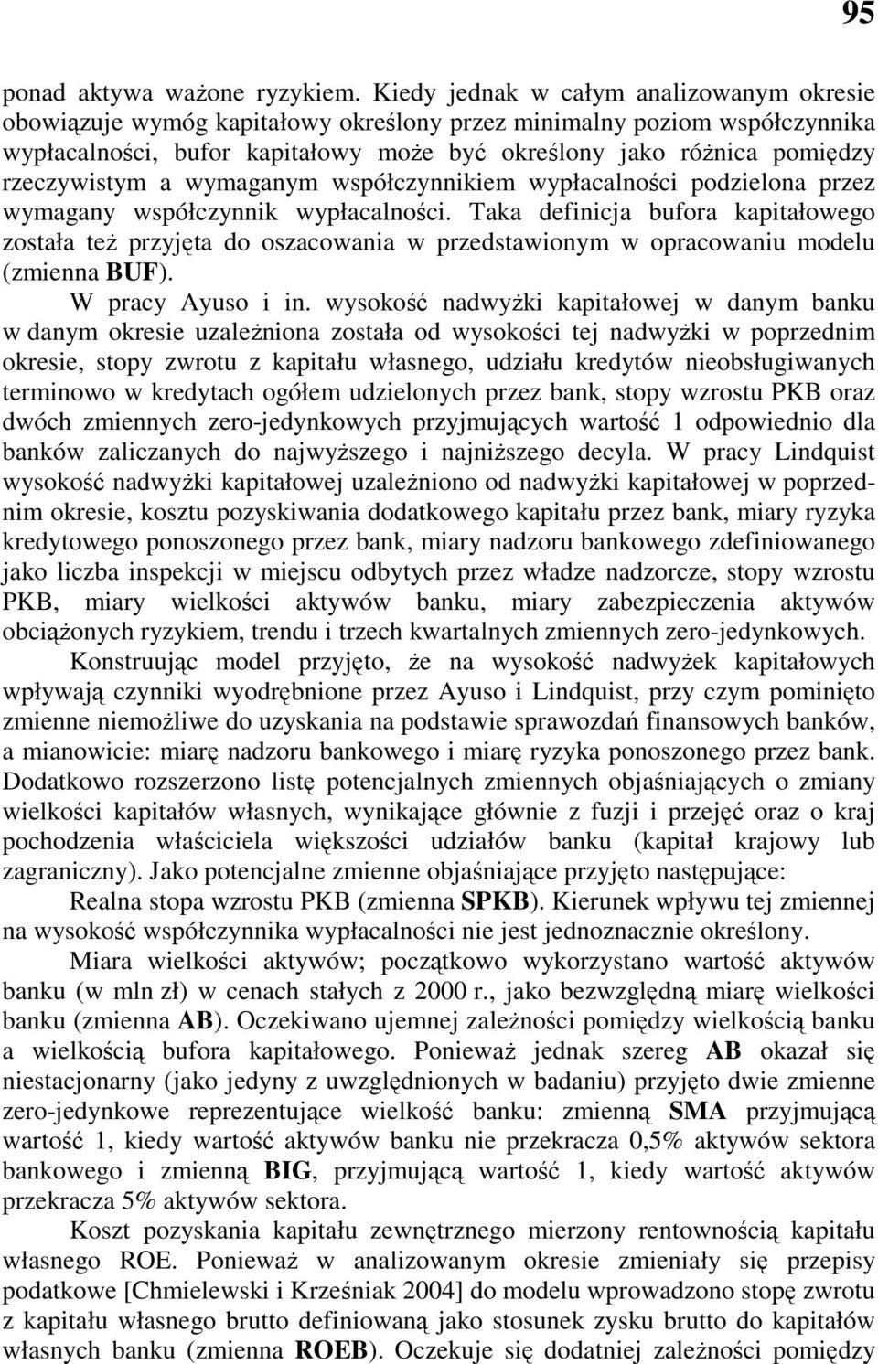 współczynnkem wypłacalnośc podzelona przez wymagany współczynnk wypłacalnośc. Taka defncja bufora kapałowego została teŝ przyjęta do oszacowana w przedstawonym w opracowanu modelu (zmenna BUF).