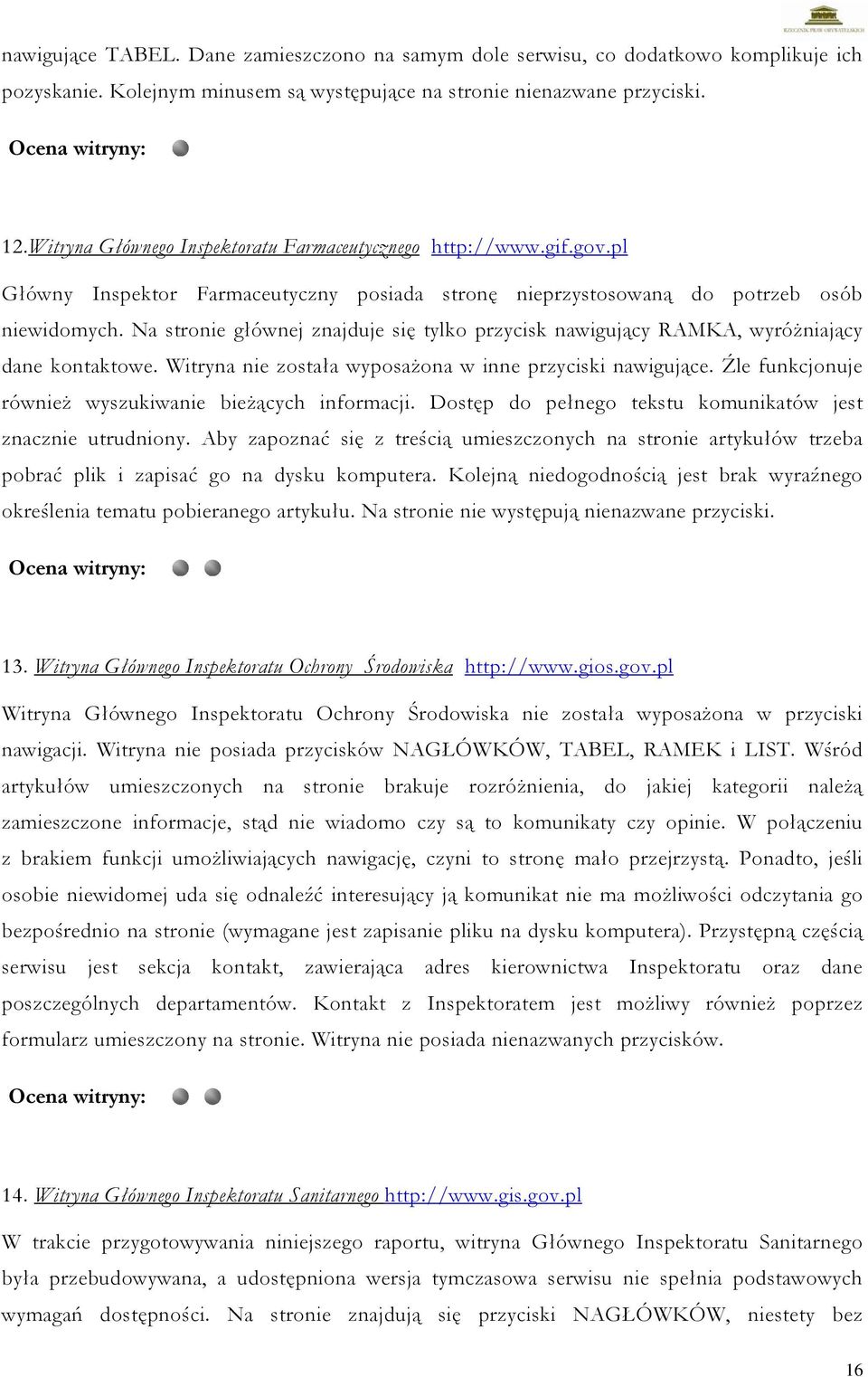 Na stronie głównej znajduje się tylko przycisk nawigujący RAMKA, wyróżniający dane kontaktowe. Witryna nie została wyposażona w inne przyciski nawigujące.
